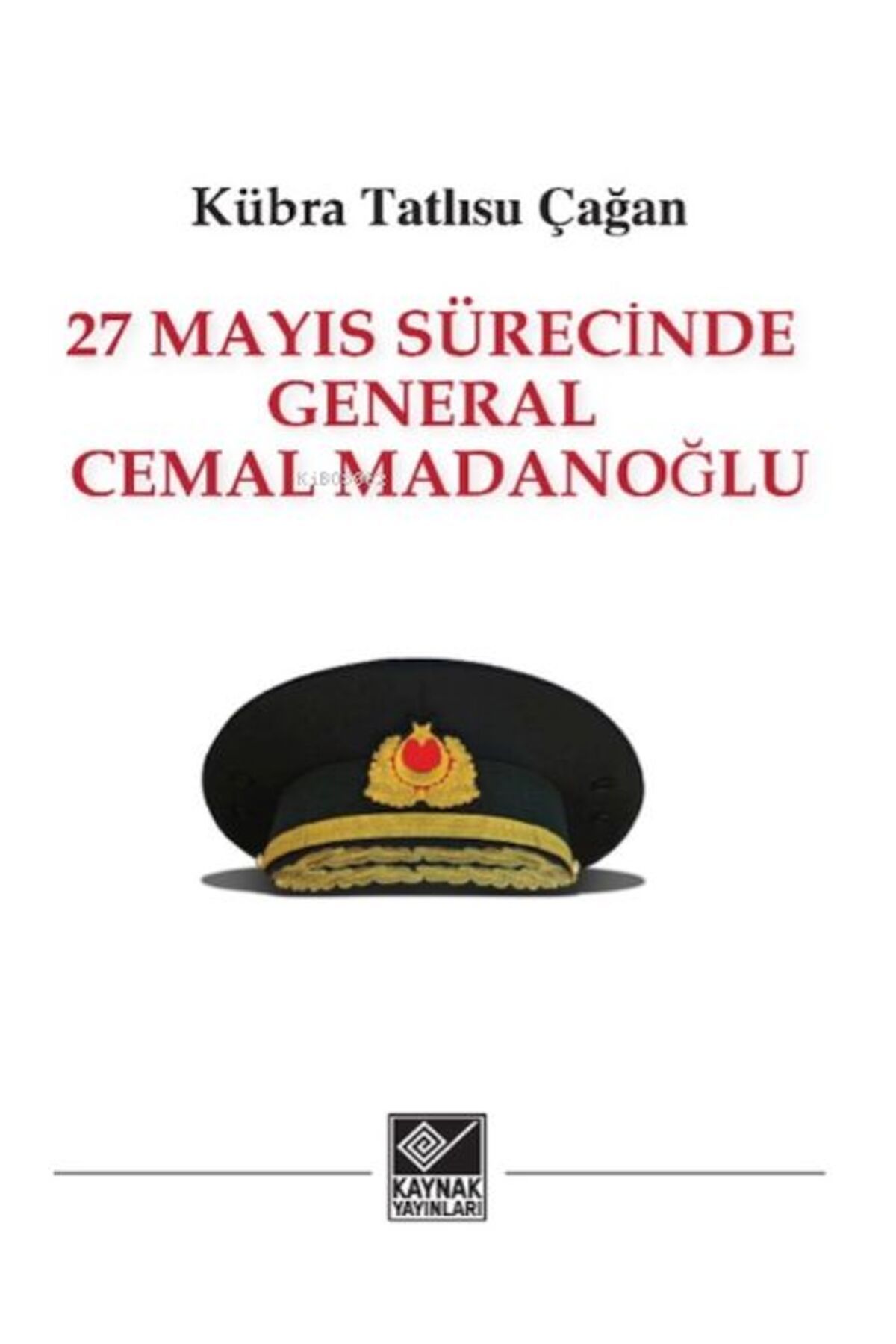 Kaynak Yayınları 27 Mayıs Sürecinde General Cemal Madanoğlu