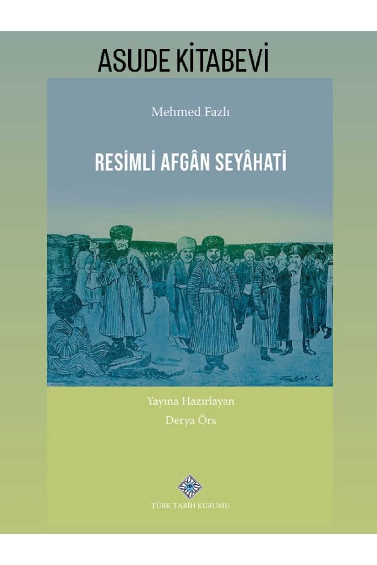 Türk Tarih Kurumu Yayınları Resimli Afgân Seyâhati