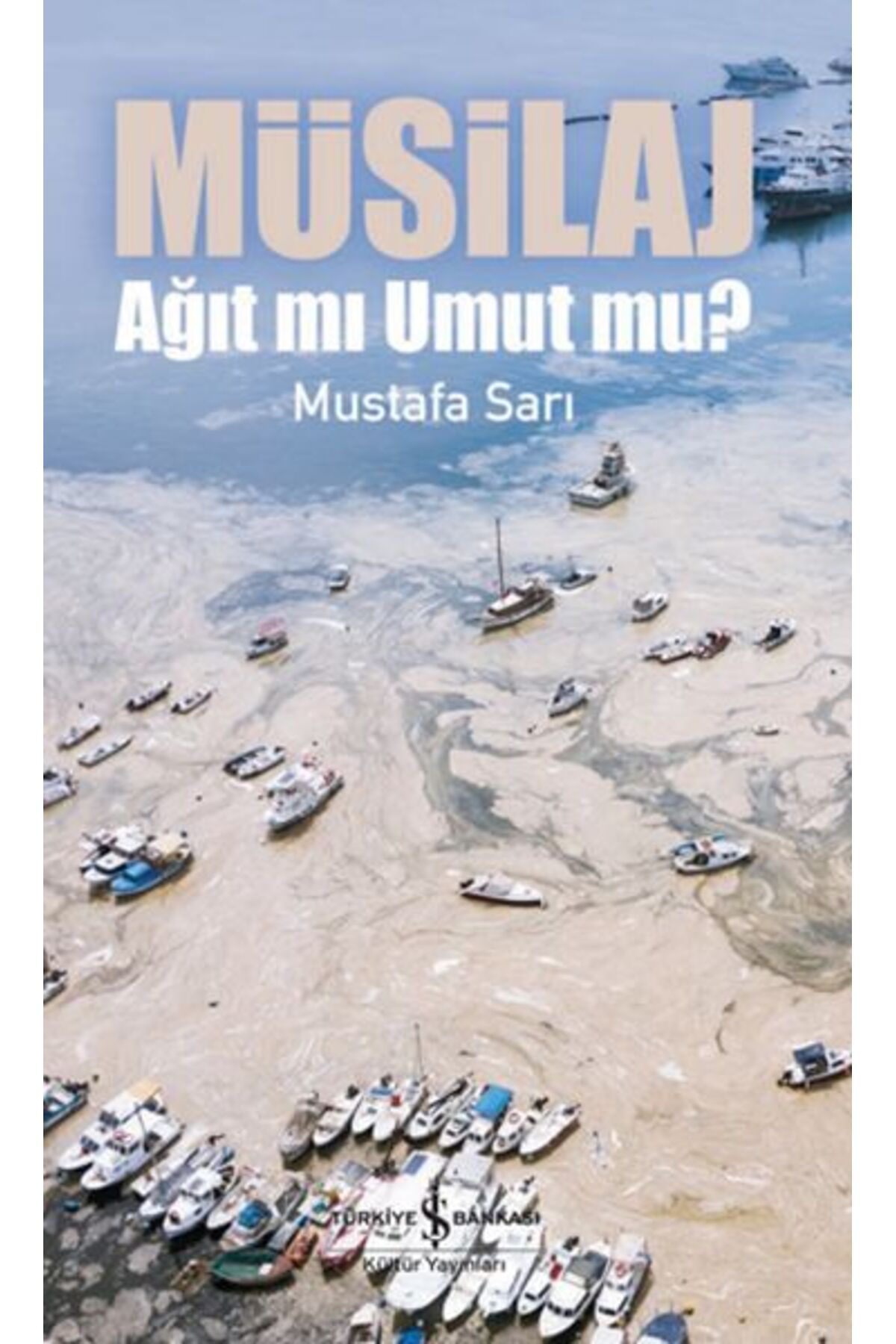 TÜRKİYE İŞ BANKASI KÜLTÜR YAYINLARI Müsilaj - Ağıt mı Umut mu?