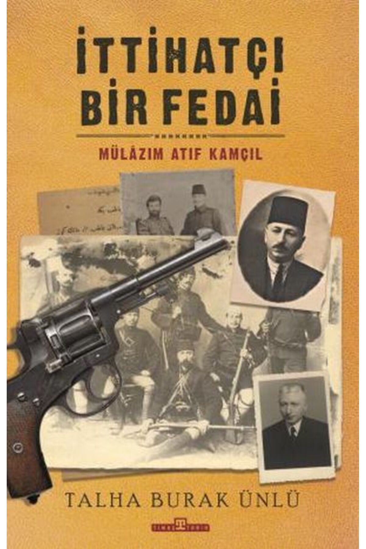 Destek Yayınları İttihatçı Bir Fedai: Mülazım Atıf Kamçıl