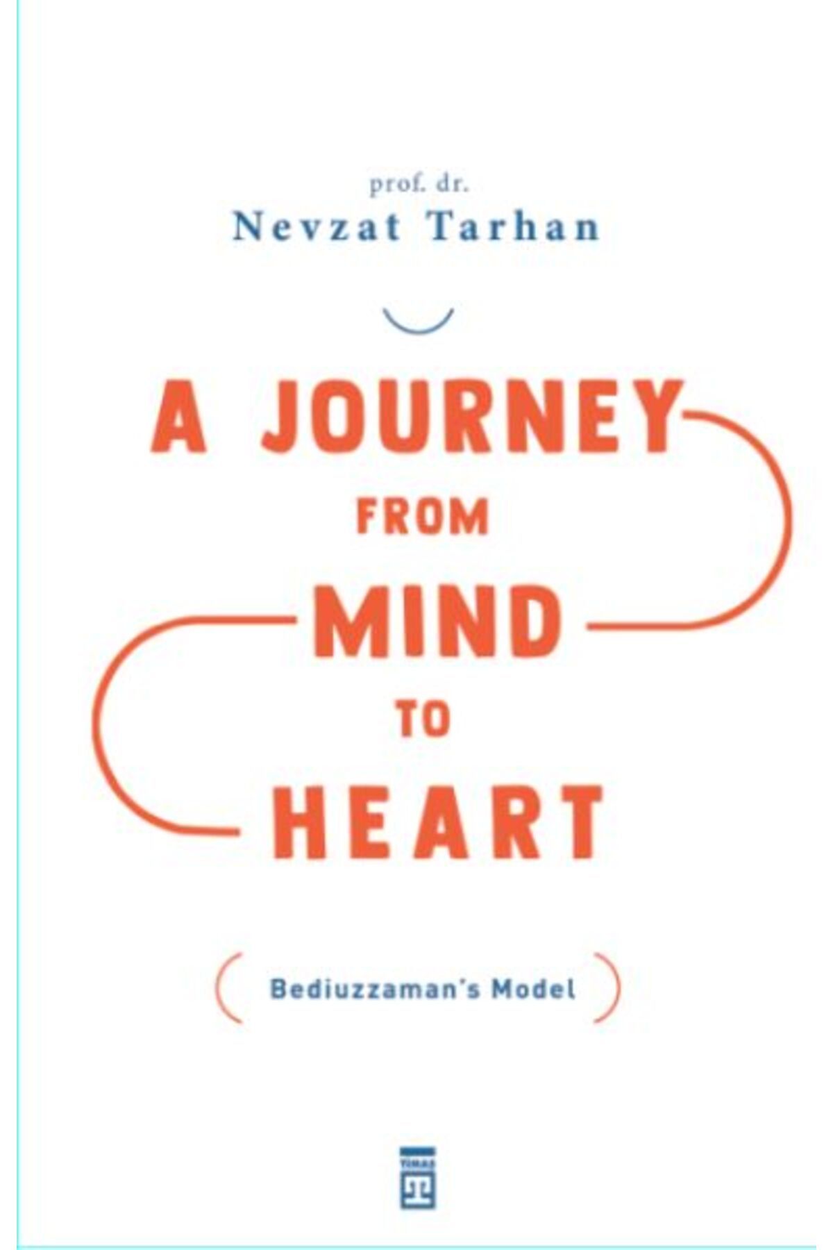 Destek Yayınları A Journey from Mind to Heart Bediuzzaman’s Model (Akıldan Kalbe Yolculuk)(İngilizce)