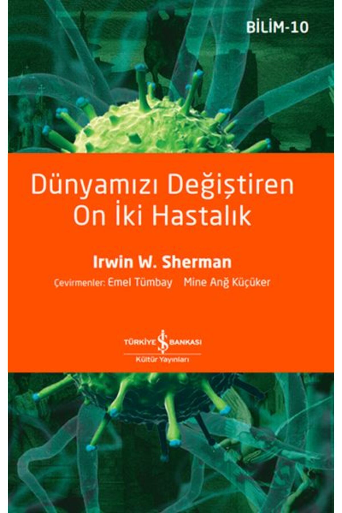 TÜRKİYE İŞ BANKASI KÜLTÜR YAYINLARI Dünyamızı Değiştiren On İki Hastalık