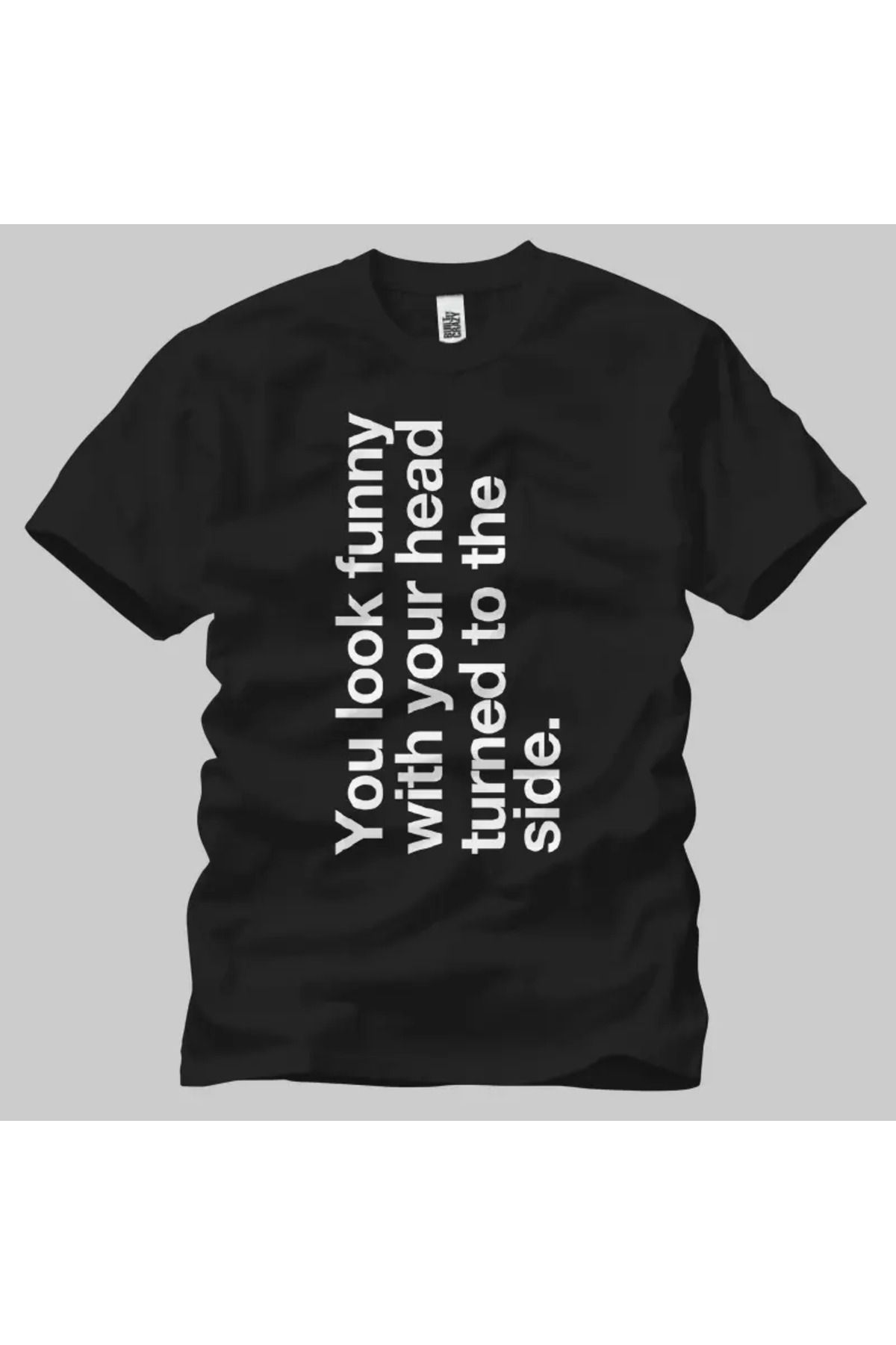 Built By Crazy You Look Funny Unisex Tişört