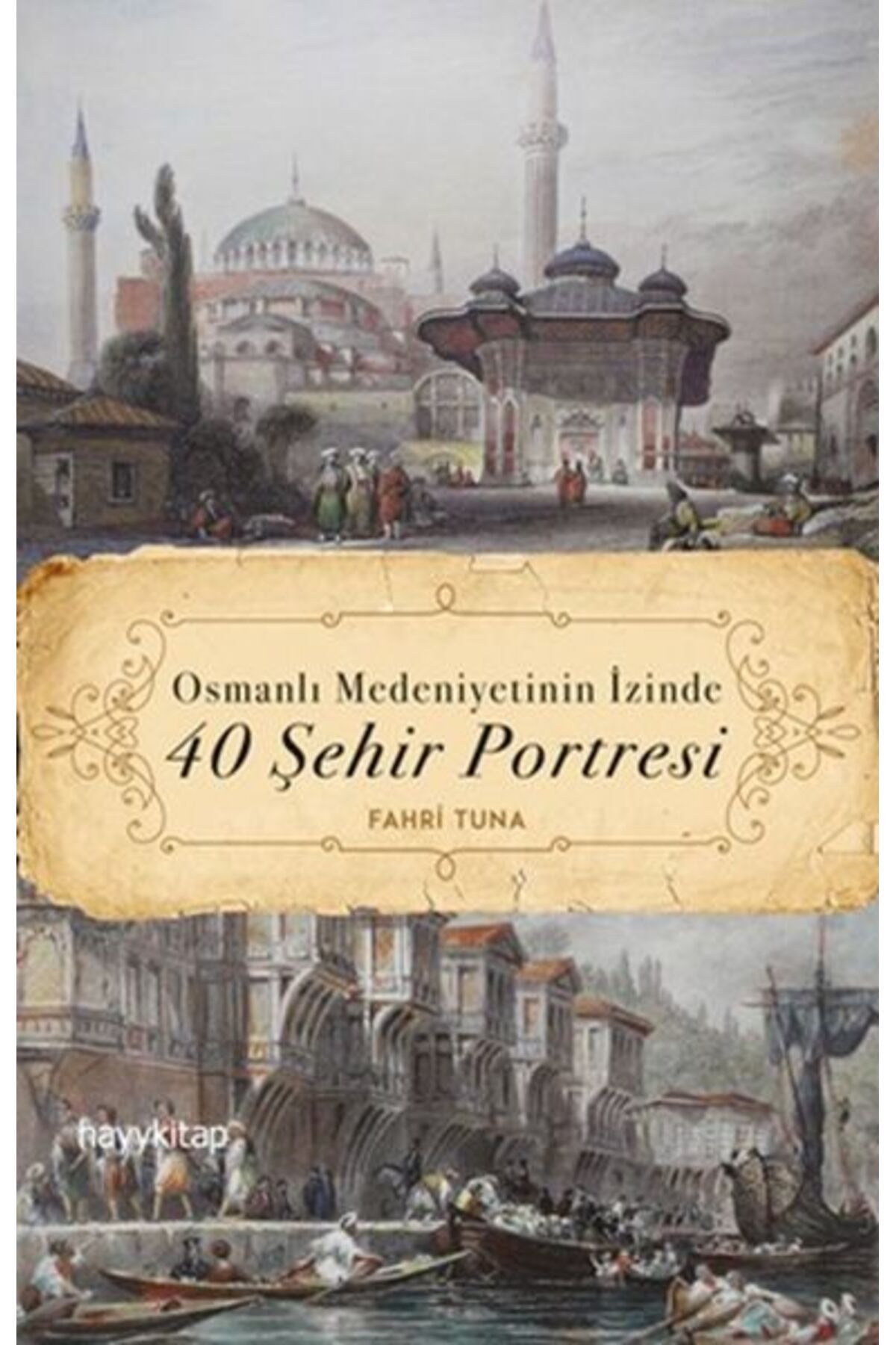 Destek Yayınları Osmanlı Medeniyetinin İzinde 40 Şehir Portresi