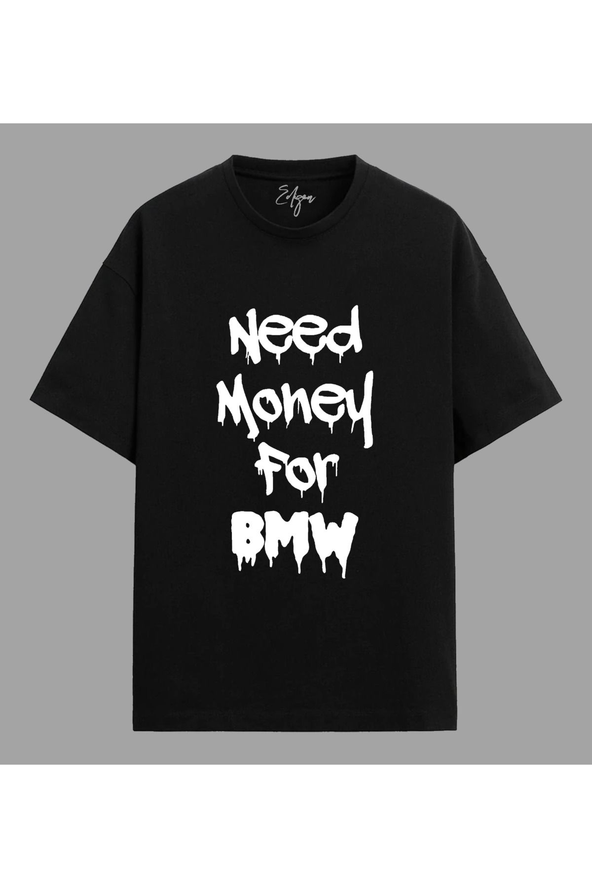 Edizen Need Money for BMW T-shirt Unisex Oversize %100 Pamuk Siyah