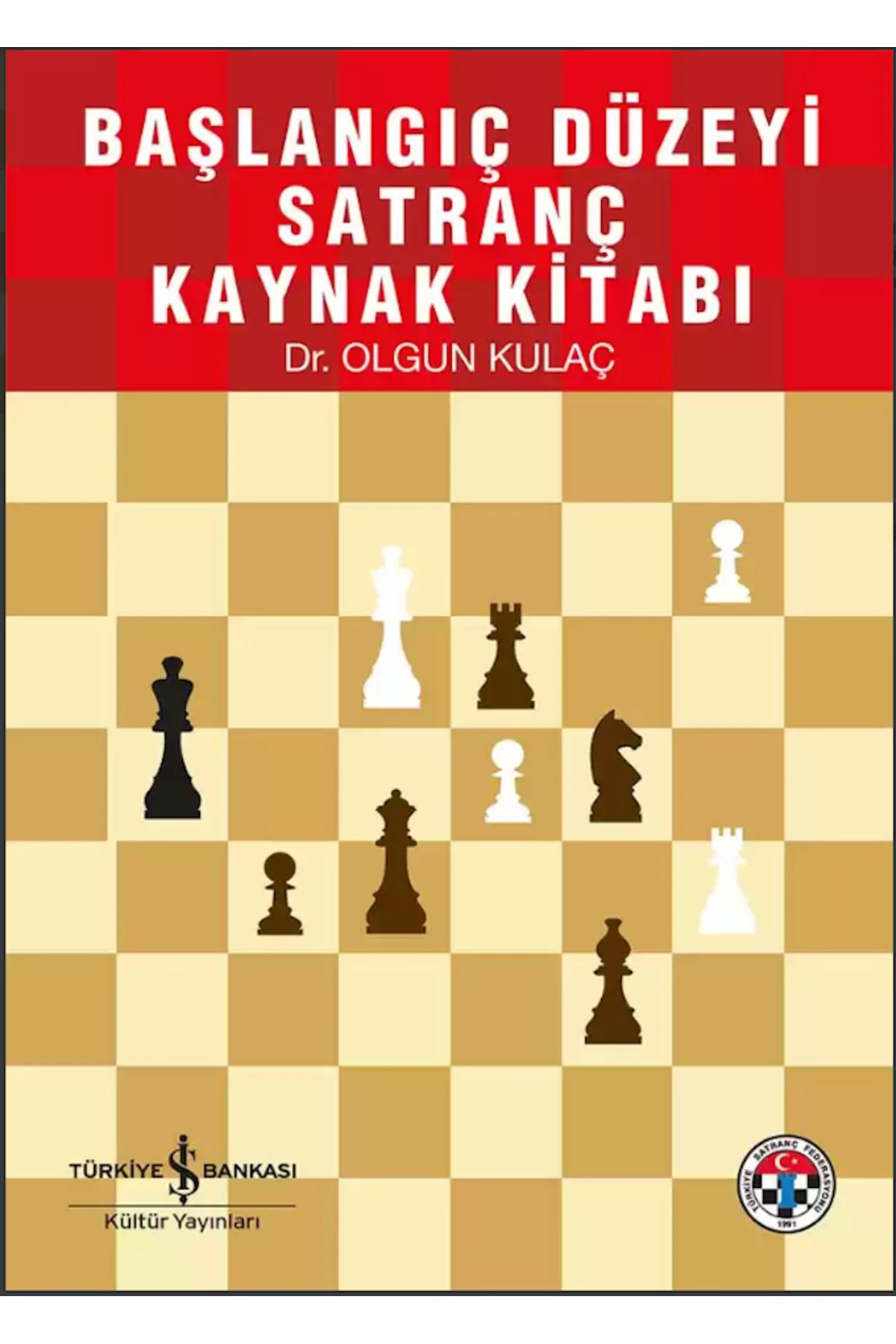 TÜRKİYE İŞ BANKASI KÜLTÜR YAYINLARI Başlangıç Düzeyi Satranç Kaynak Kitabı Olgun Kulaç Çocuk - Okul Çağı, Eğitim, Satranç Kitapları