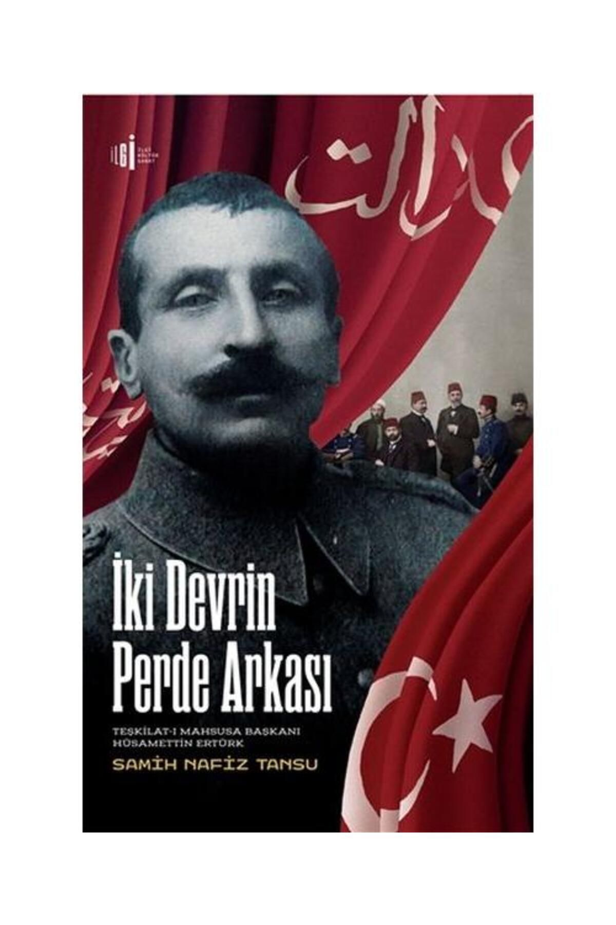 İlgi Kültür Sanat Yayıncılık İki Devrin Perde Arkası Teşkilatı Mahsusa Başkanı Hüsamettin Ertürk / İlgi