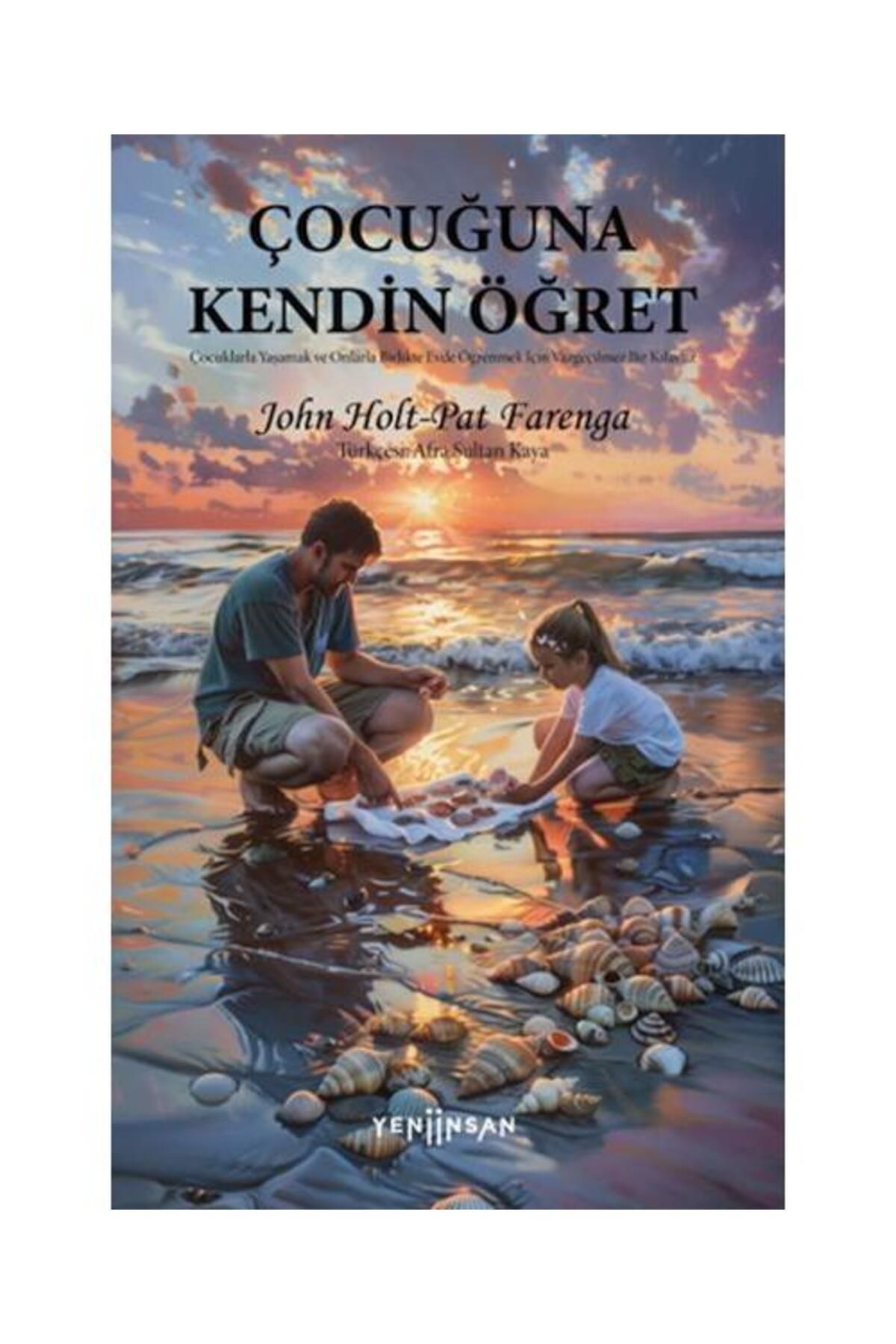 Yeni İnsan Yayınevi Çocuğuna Kendin Öğret / Yeni İnsan Yayınevi / John Holt,Pat Farenga