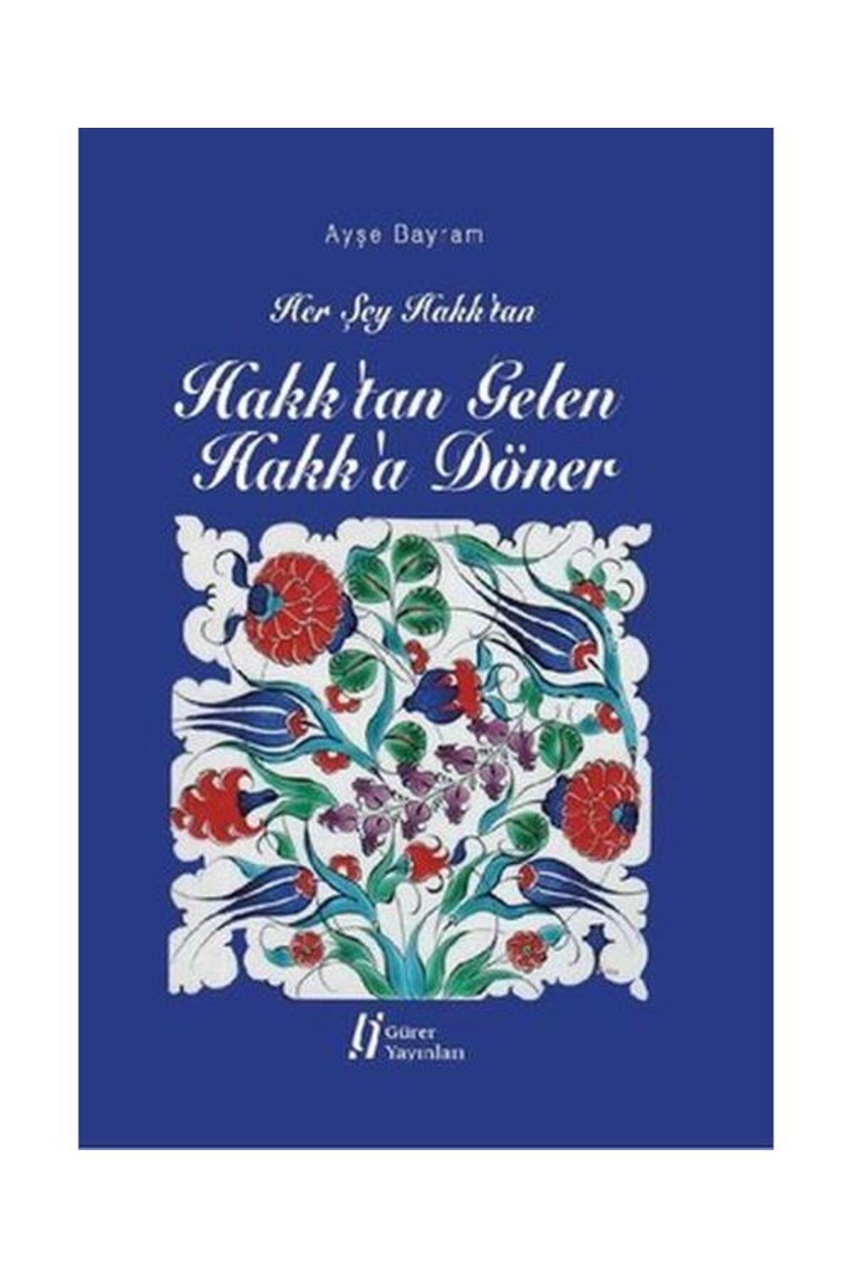 Gürer Yayınları Hakk'tan Gelen Hakk'a Döner / Gürer Yayınları / Ayşe Bayram
