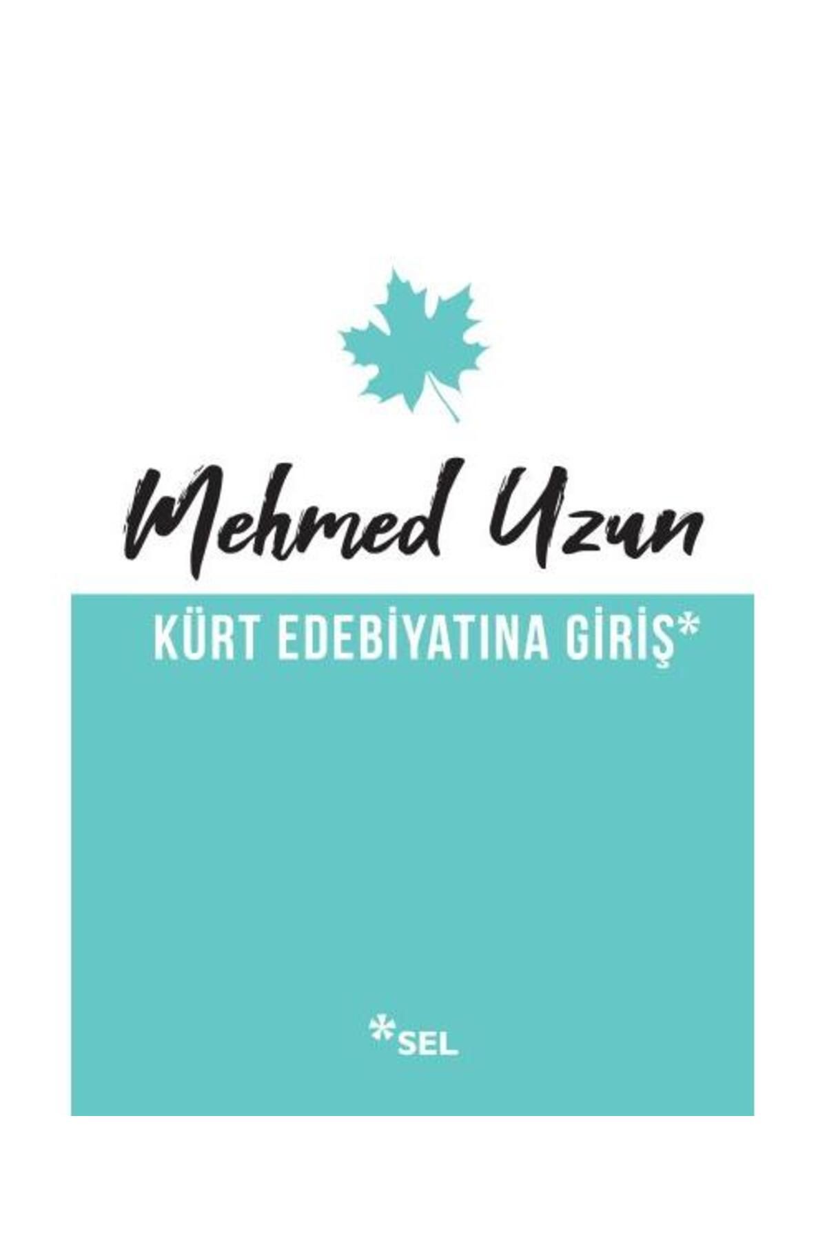 Sel Yayınları Kürt Edebiyatına Giriş / Sel Yayınları / Mehmed Uzun