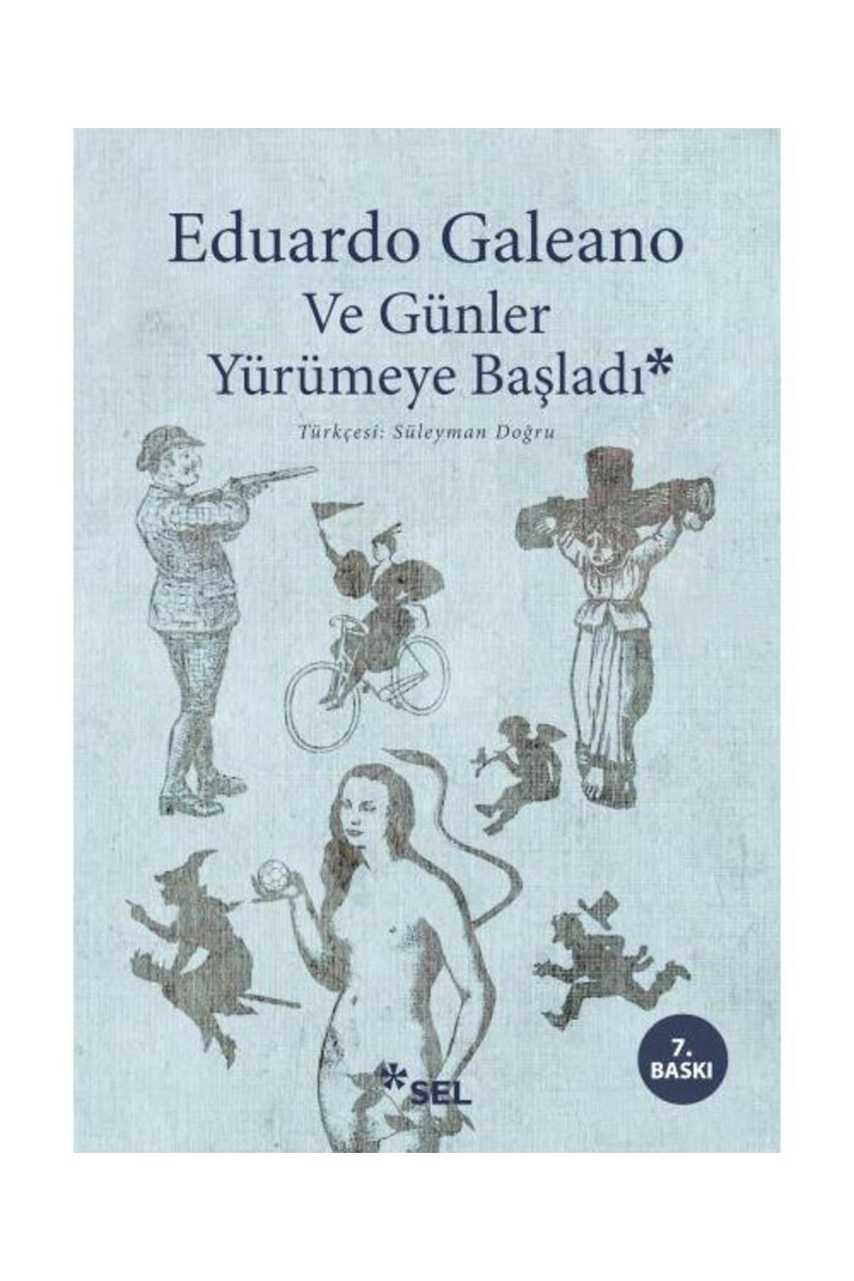 Sel Yayınları Ve Günler Yürümeye Başladı / Sel Yayınları / Eduardo Galeano