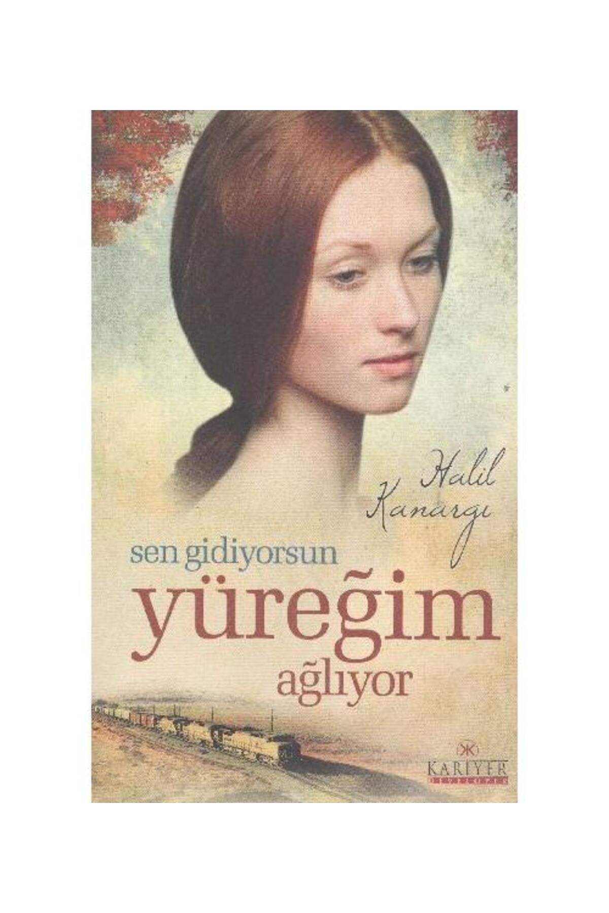 Kariyer Yayınları Sen Gidiyorsun Yüreğim Ağlıyor / Kariyer Yayınları / Halil Kanargı