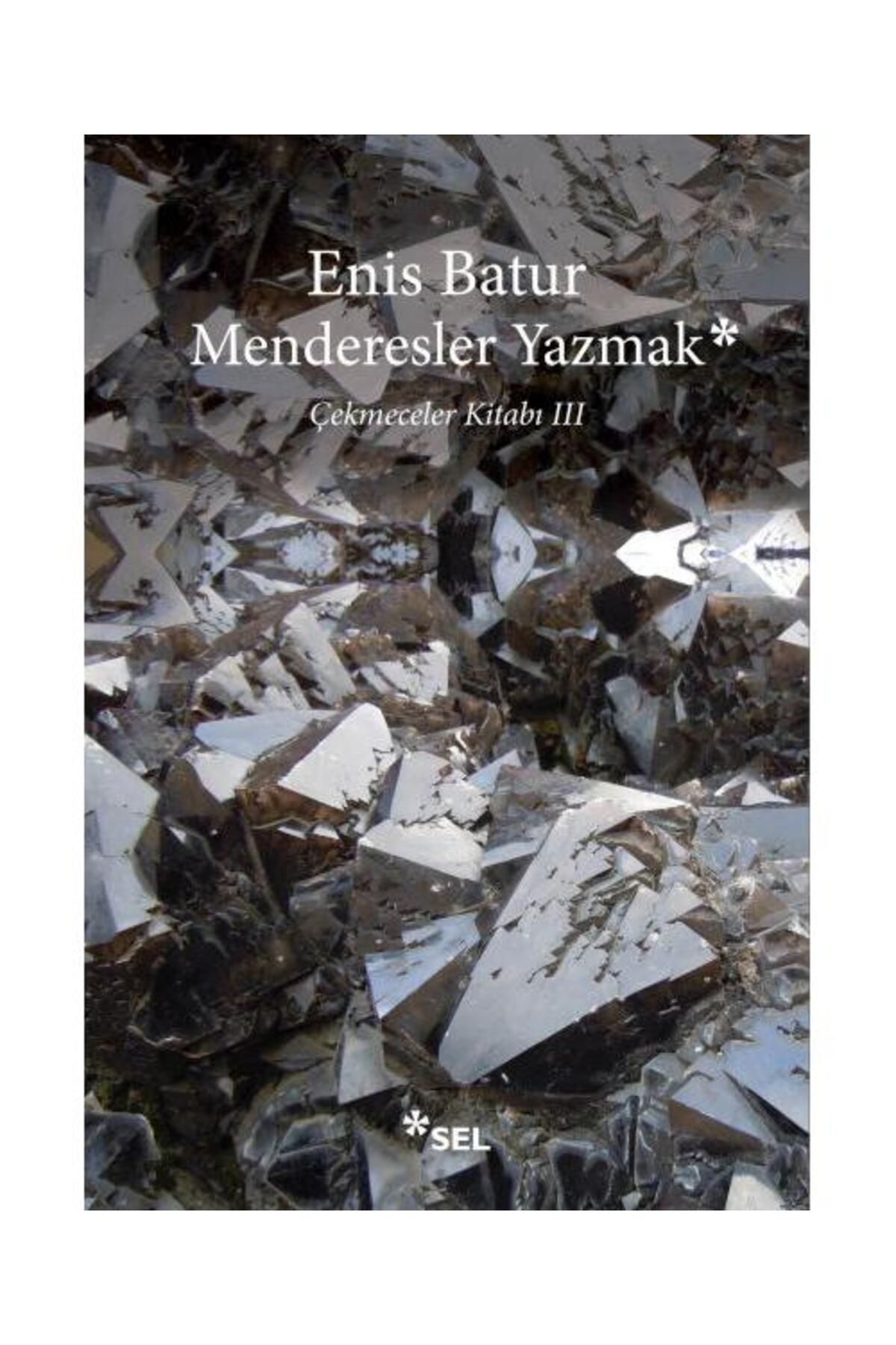 Sel Yayınları Menderesler Yazmak: Çekmeceler Kitabı III / Sel Yayınları / Enis Batur