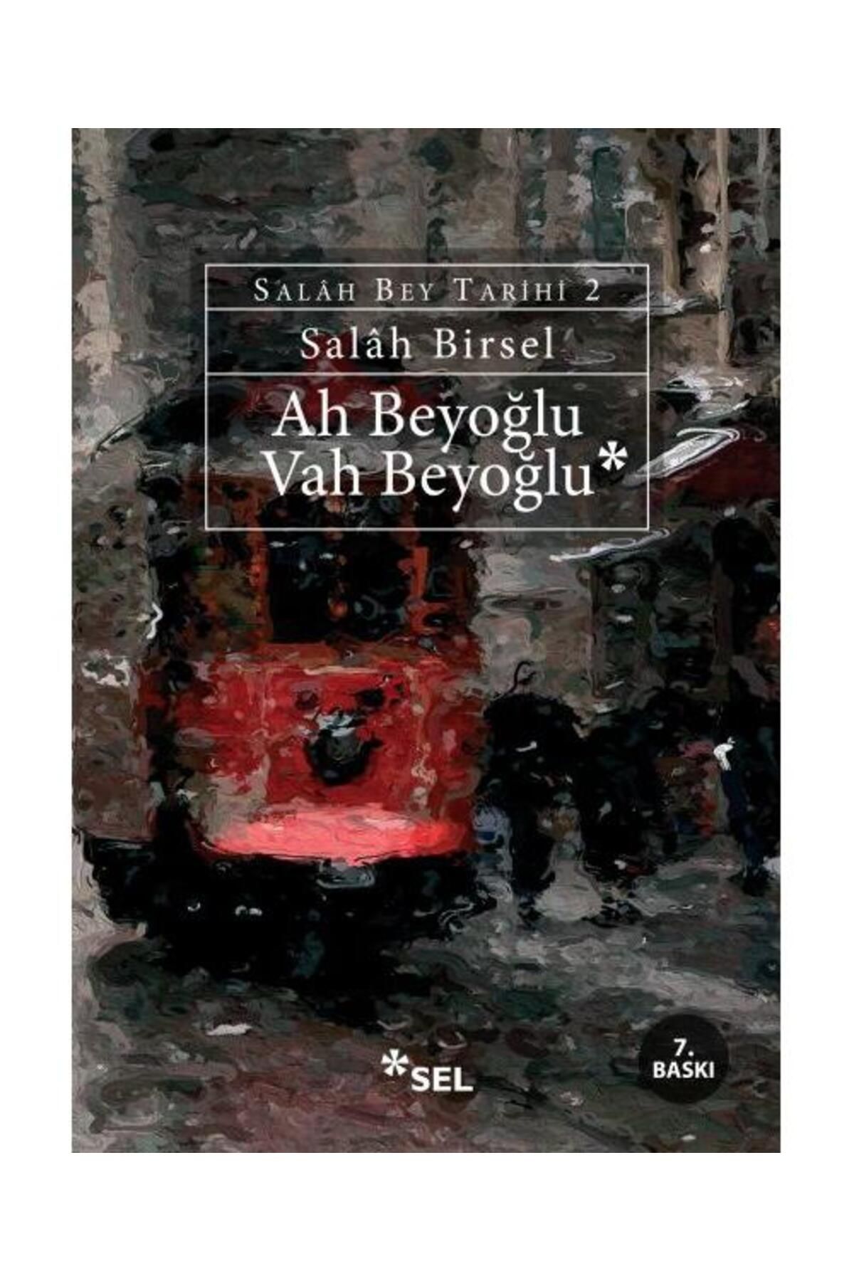 Sel Yayınları Ah Beyoğlu Vah Beyoğlu Salah Bey Tarihi:II / Sel Yayınları / Salah Birsel