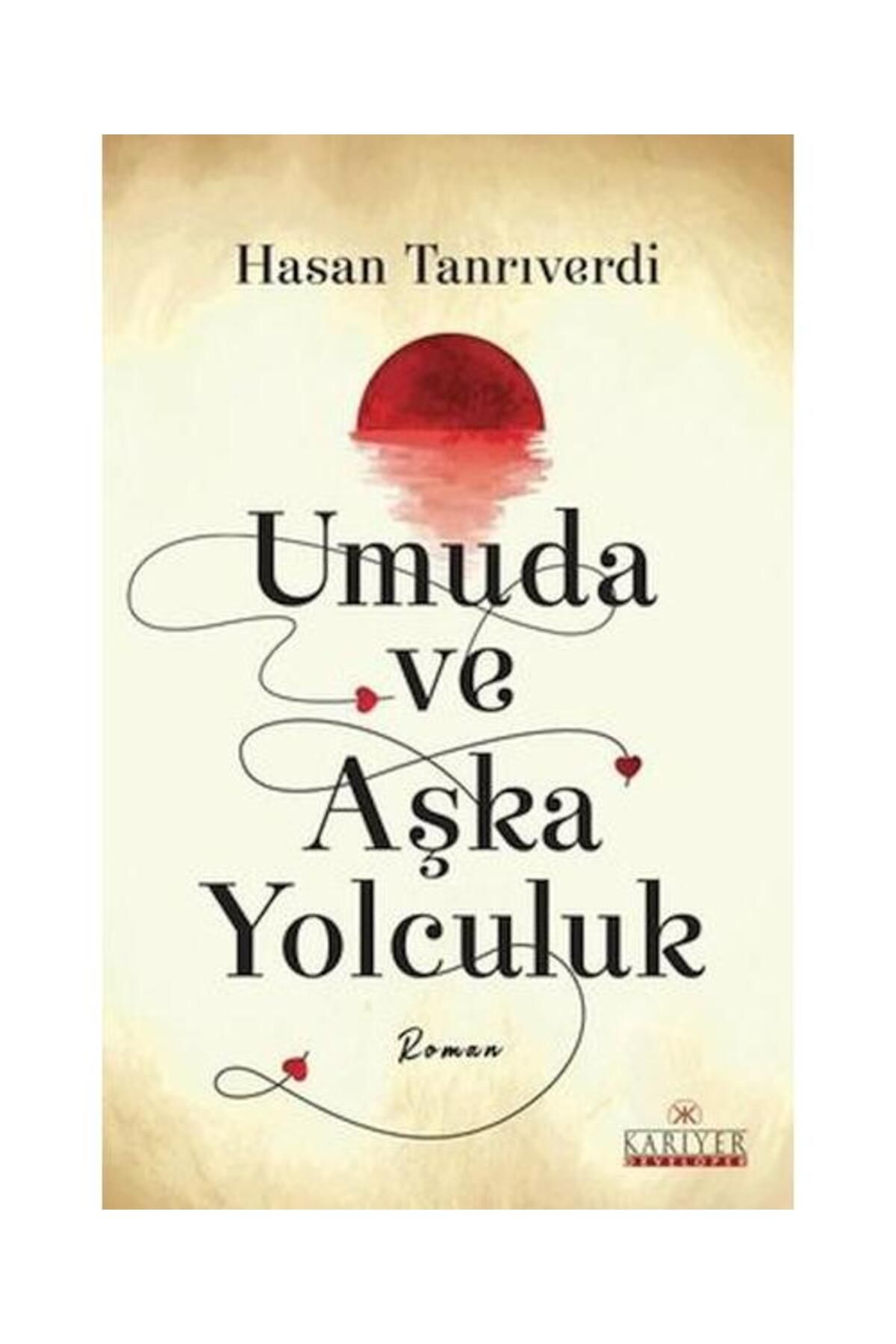Kariyer Yayınları Umuda ve Aşka Yolculuk / Kariyer Yayınları / Hasan Tanrıverdi