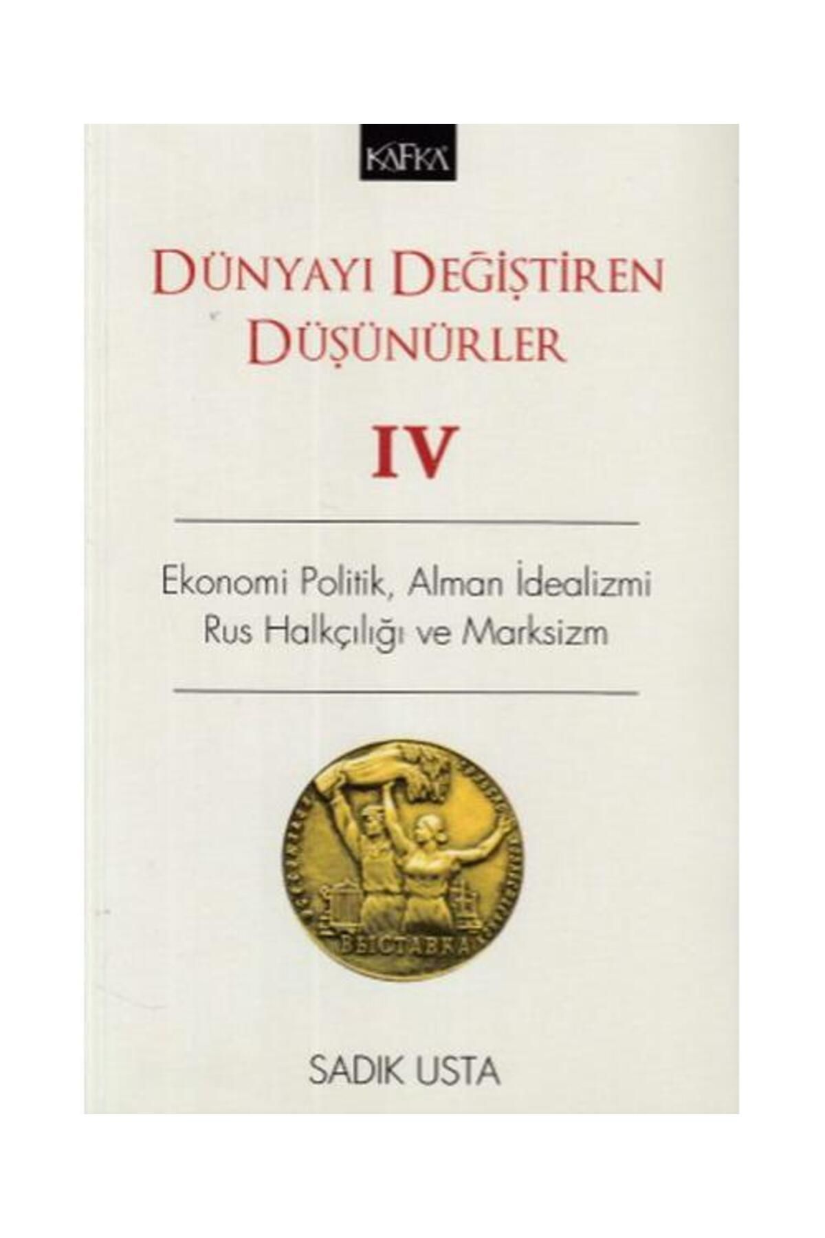 Kafka Yayınevi Dünyayı Değiştiren Düşünürler IV / Kafka Yayınevi / Sadık Usta