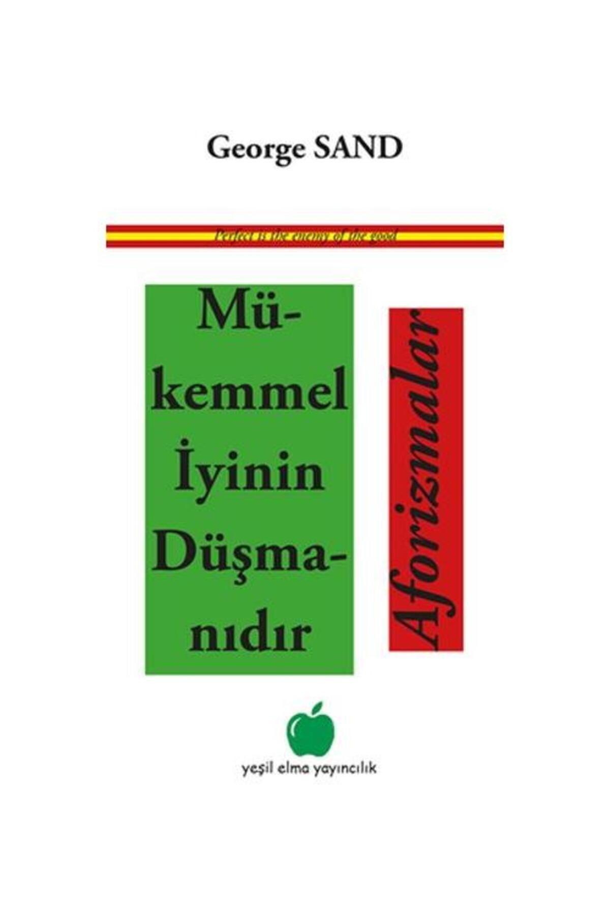 Yeşil Elma Yayıncılık Mükemmel İyinin Düşmanıdır Aforizmalar / Yeşil Elma Yayıncılık / George Sand