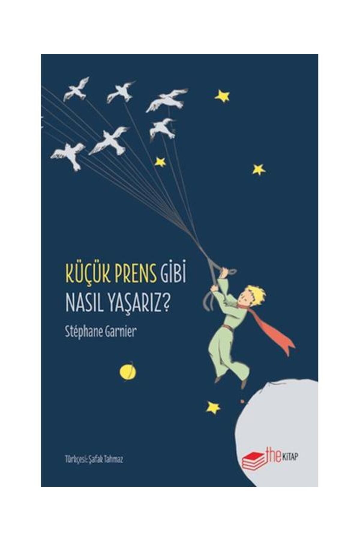 The Kitap Küçük Prens Gibi Nasıl Yaşarız? / The Kitap / Stephane Garnier