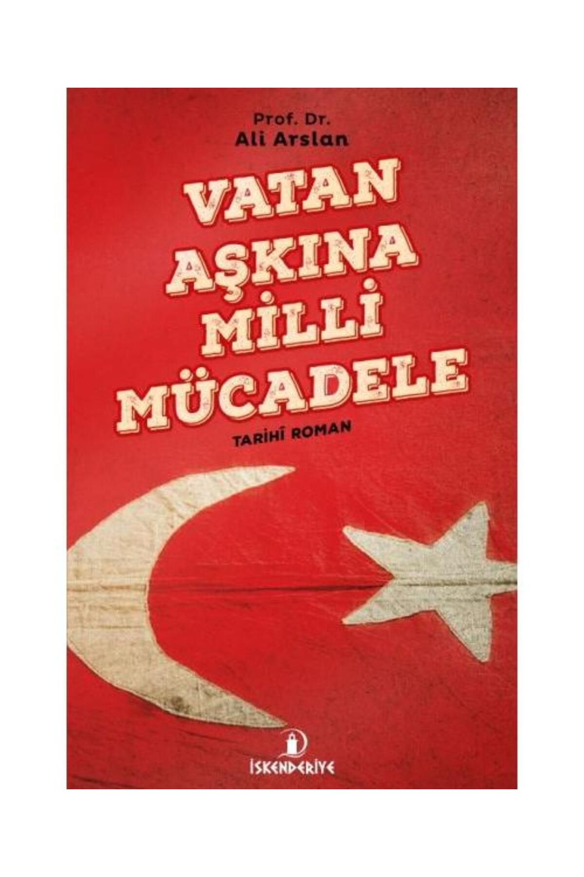 İskenderiye Yayınları Vatan Aşkına Milli Mücadele / İskenderiye Yayınları / Ali Arslan