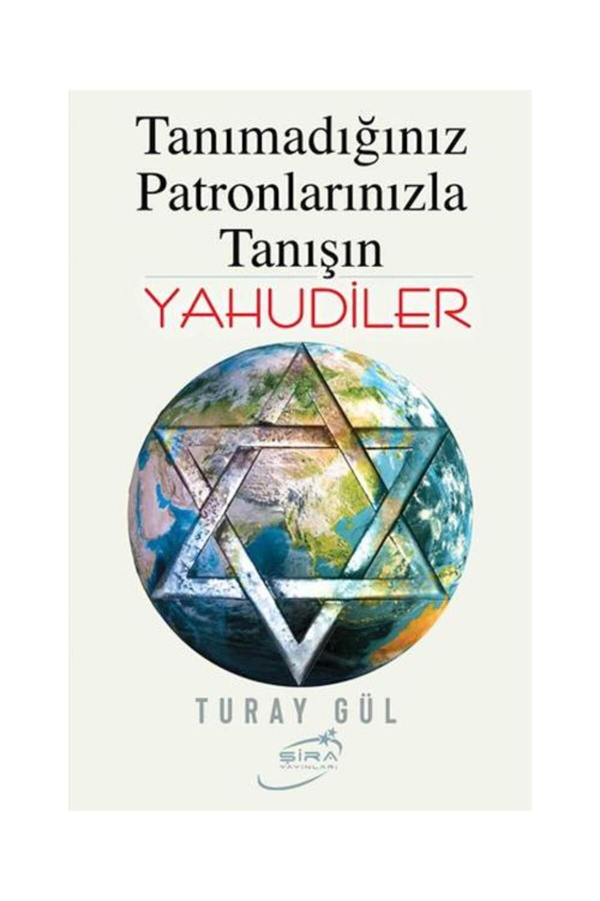 Şira Yayınları Tanımadığınız Patronlarınızla Tanışın Yahudiler / Turay Gül