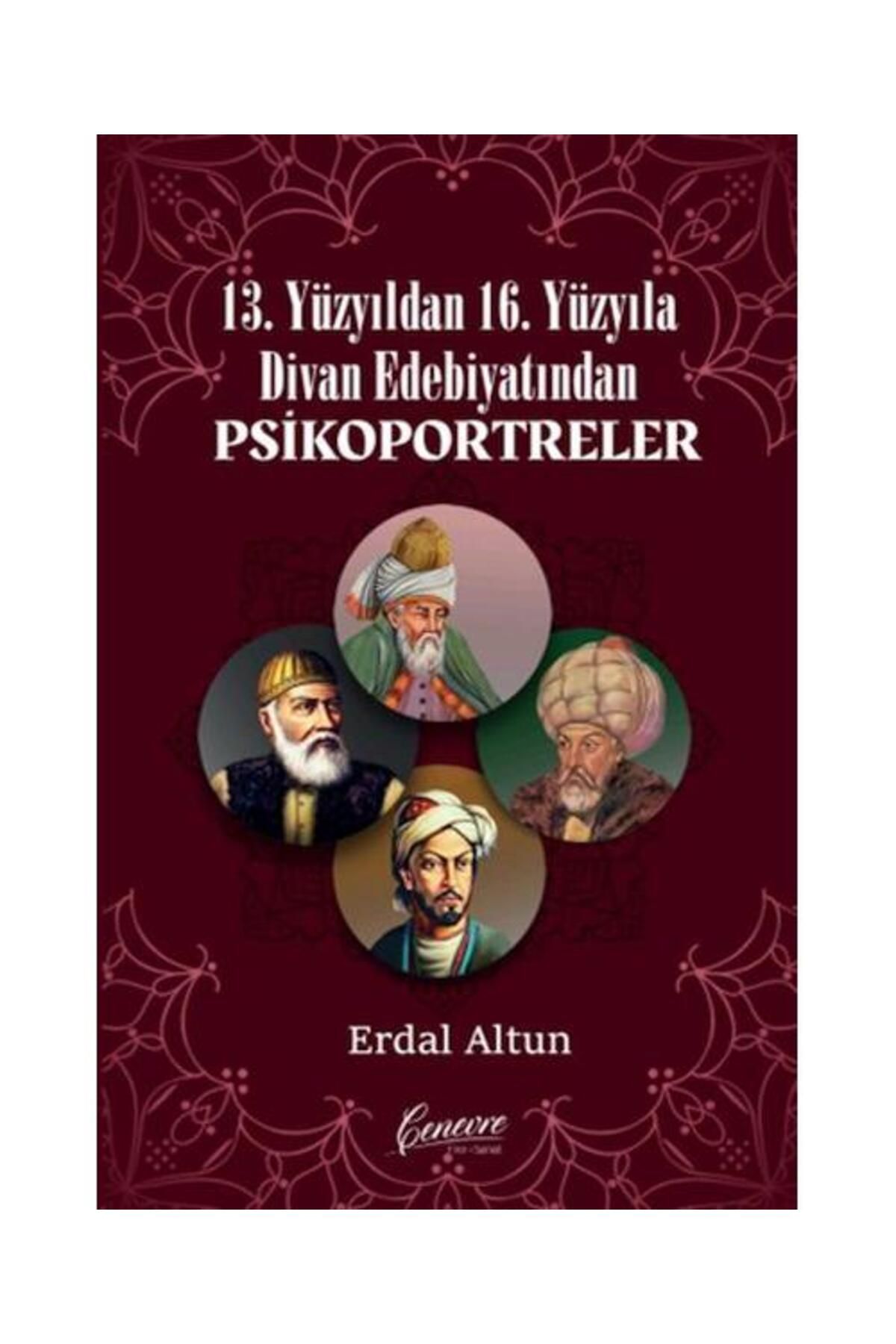 Cenevre Fikir Sanat 13. Yüzyıldan 16. Yüzyıla Divan Edebiyatından Psikoportreler / Cenevre Fikir Sanat /