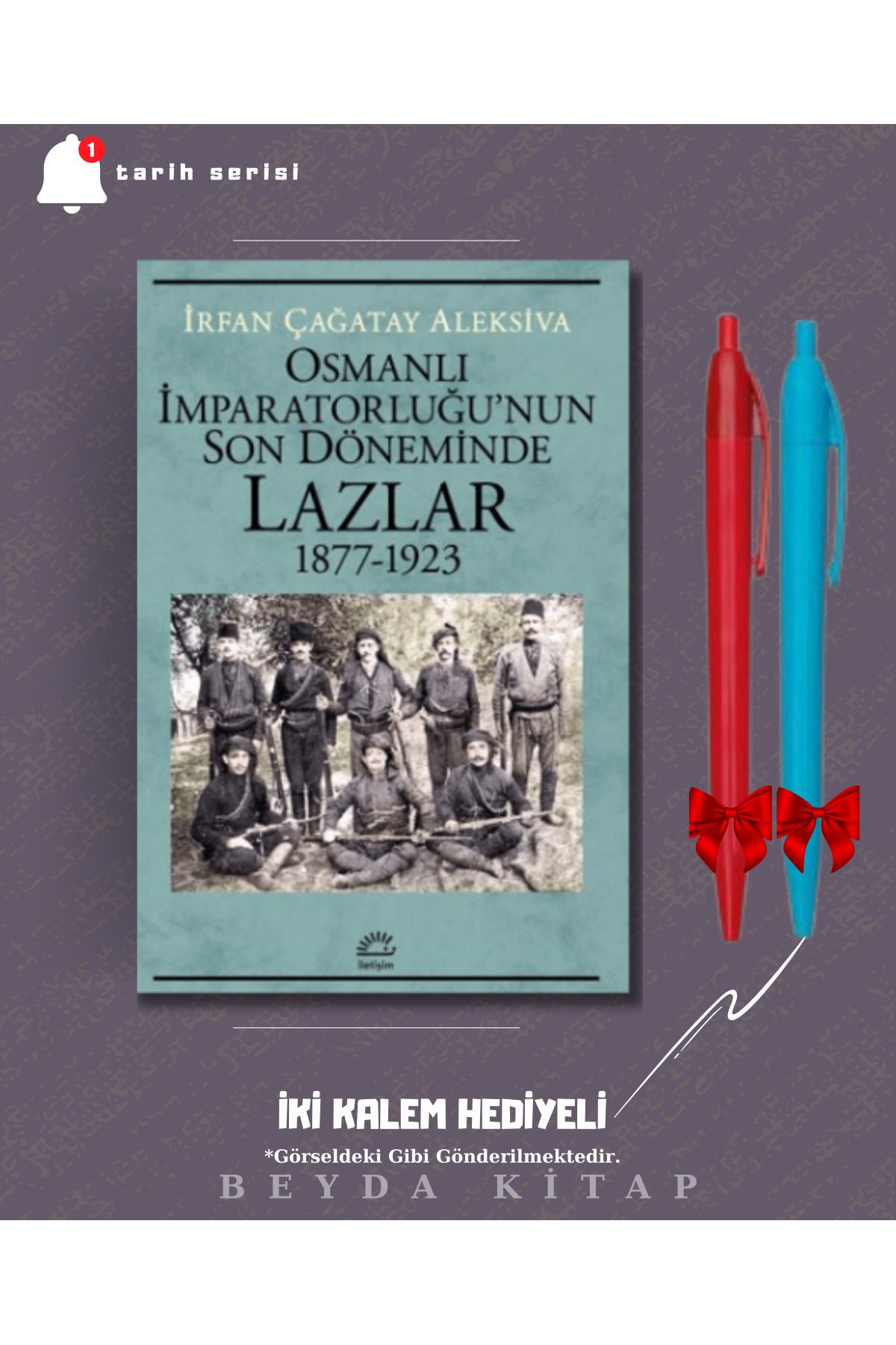 İletişim Yayınları Osmanlı İmparatorluğu'nun Son Döneminde Lazlar - İrfan Çağatay Aleksiva - Kalem Hediyeli - TRİLTSYV