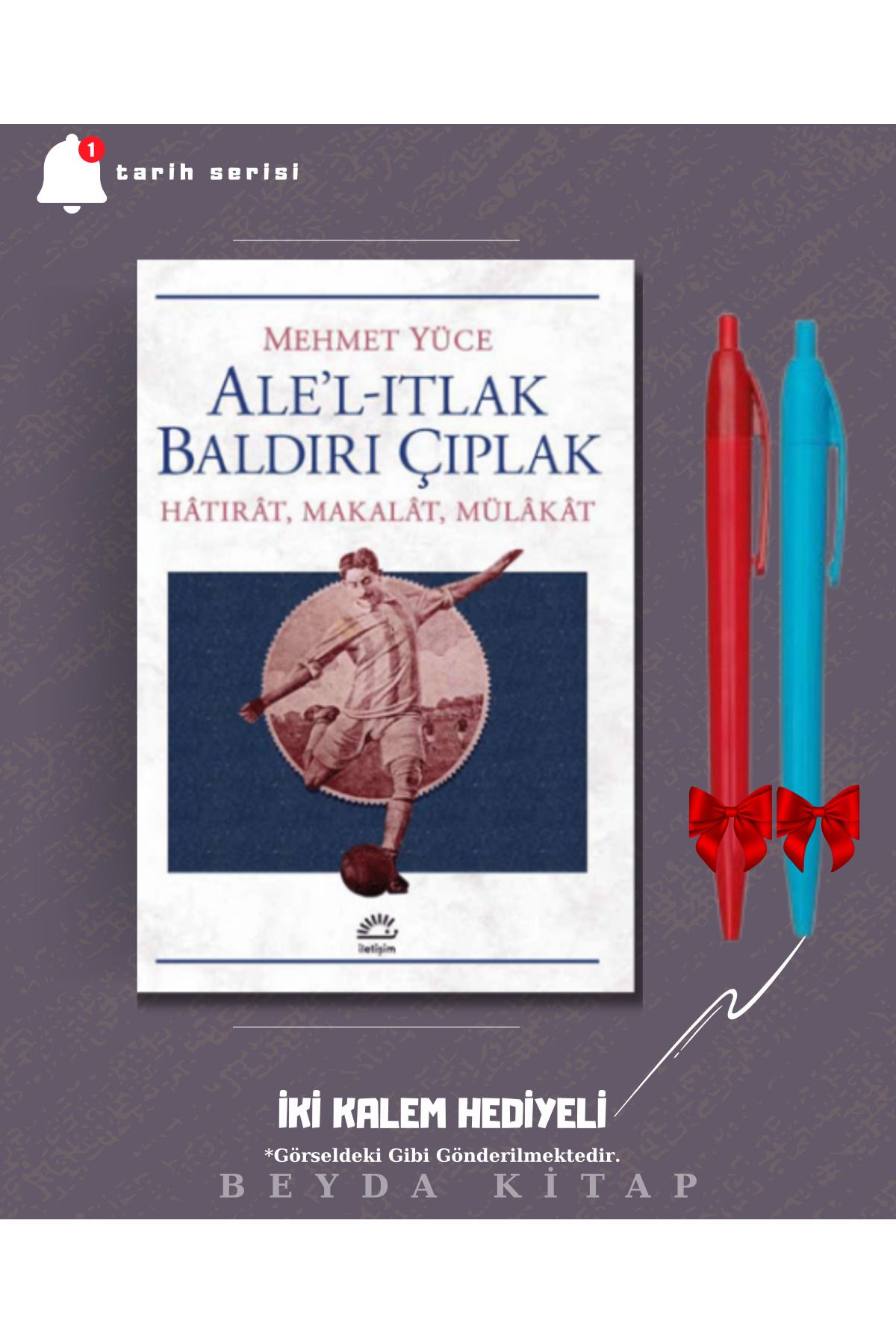 İletişim Yayınları Ale'l-Itlak Baldırı Çıplak - Mehmet Yüce - İki Kalem Hediyeli - TRİLTSYV