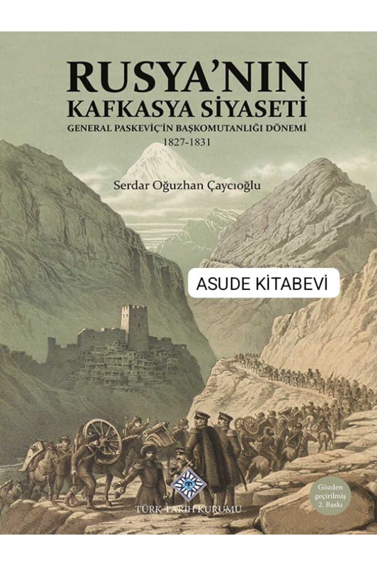 Türk Tarih Kurumu Yayınları Rusya'nın Kafkasya Siyaseti General Paskeviç'in Başkomutanlığı Dönemi 1827-1831