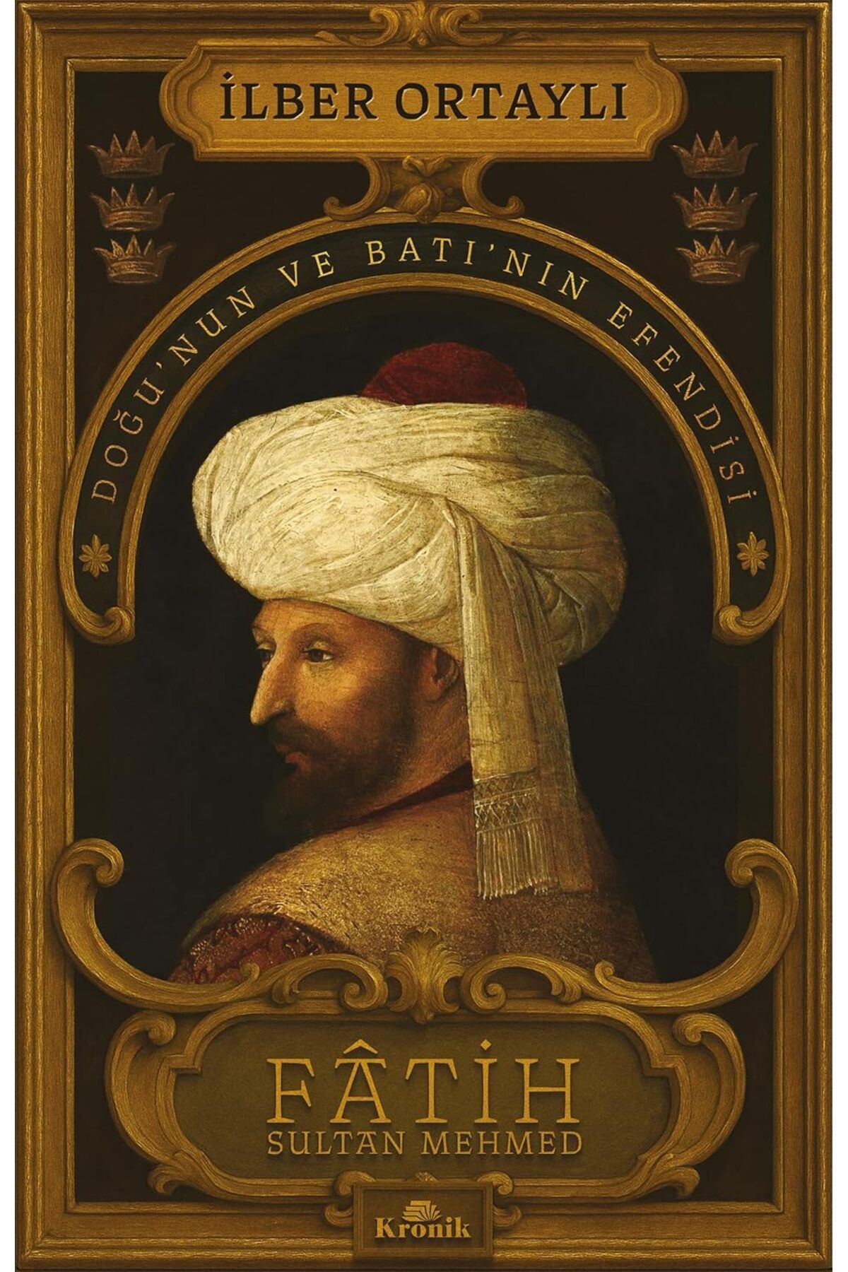 Kronik Kitap Fatih Sultan Mehmed: Doğu’nun ve Batı’nın Efendisi
