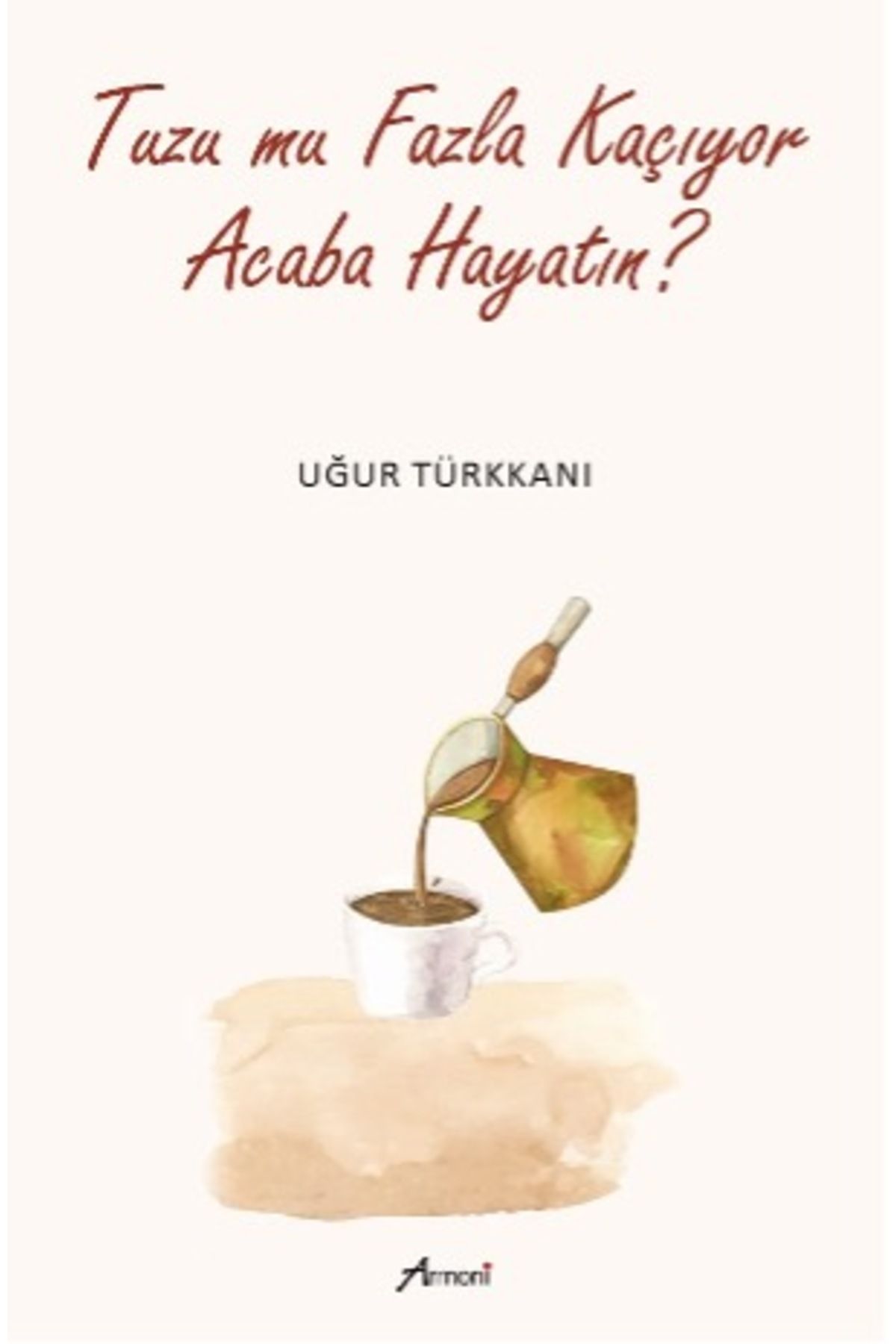 Armoni Yayıncılık Tuzu Mu Fazla Kaçıyor Acaba Hayatın?