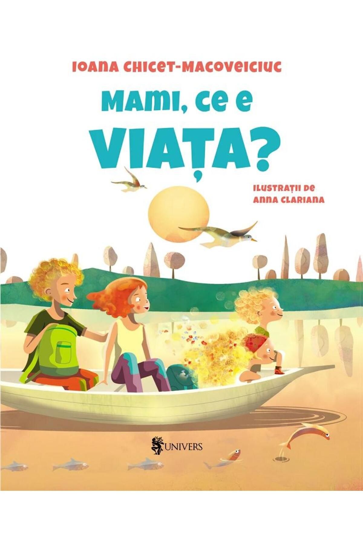 Editura Univers Mami, Ce E Viata?, Ioana Chicet-macoveiciuc - One Size