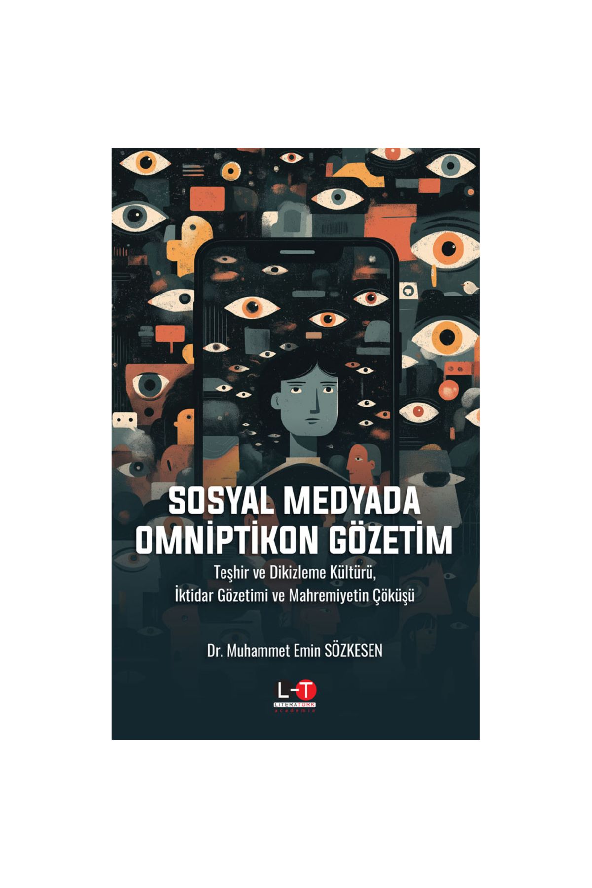 Literatürk Academia SOSYAL MEDYADA OMNİPTİKON GÖZETİM - Teşhir ve Dikizleme Kültürü, İktidar Gözetimi ve Mahremiyetin