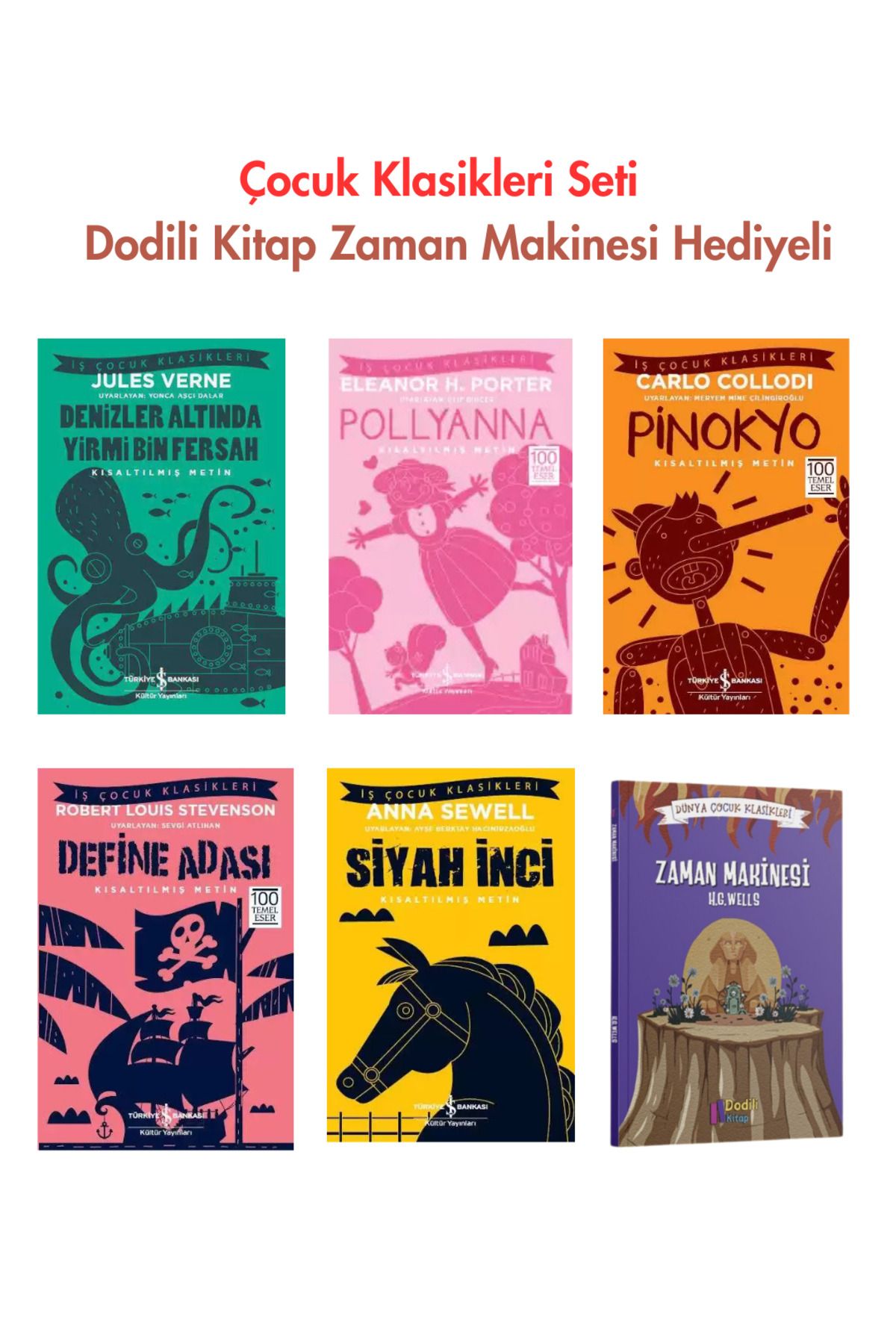 TÜRKİYE İŞ BANKASI KÜLTÜR YAYINLARI Denizler Altında Yirmi Bin Fersah - Siyah İnci - Define Adası - Pollyanna - Pinokyo - Zaman Makinesi
