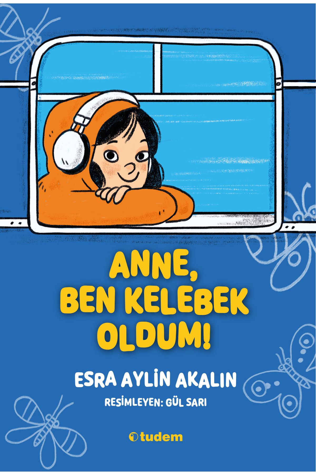 Tudem Yayınları ANNE, BEN KELEBEK OLDUM!