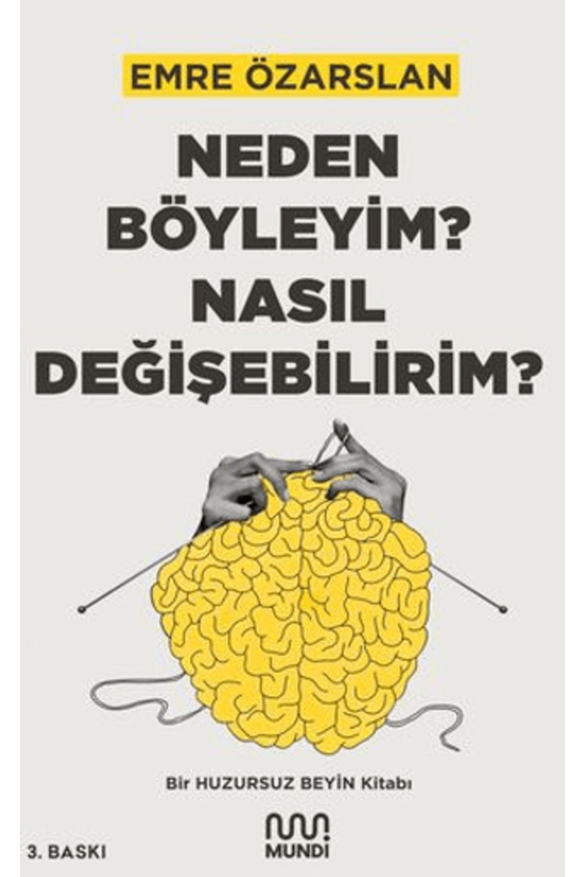 MUNDİ Neden Böyleyim? Nasıl Değişebilirim? Bir Huzursuz Beyin Kitabı