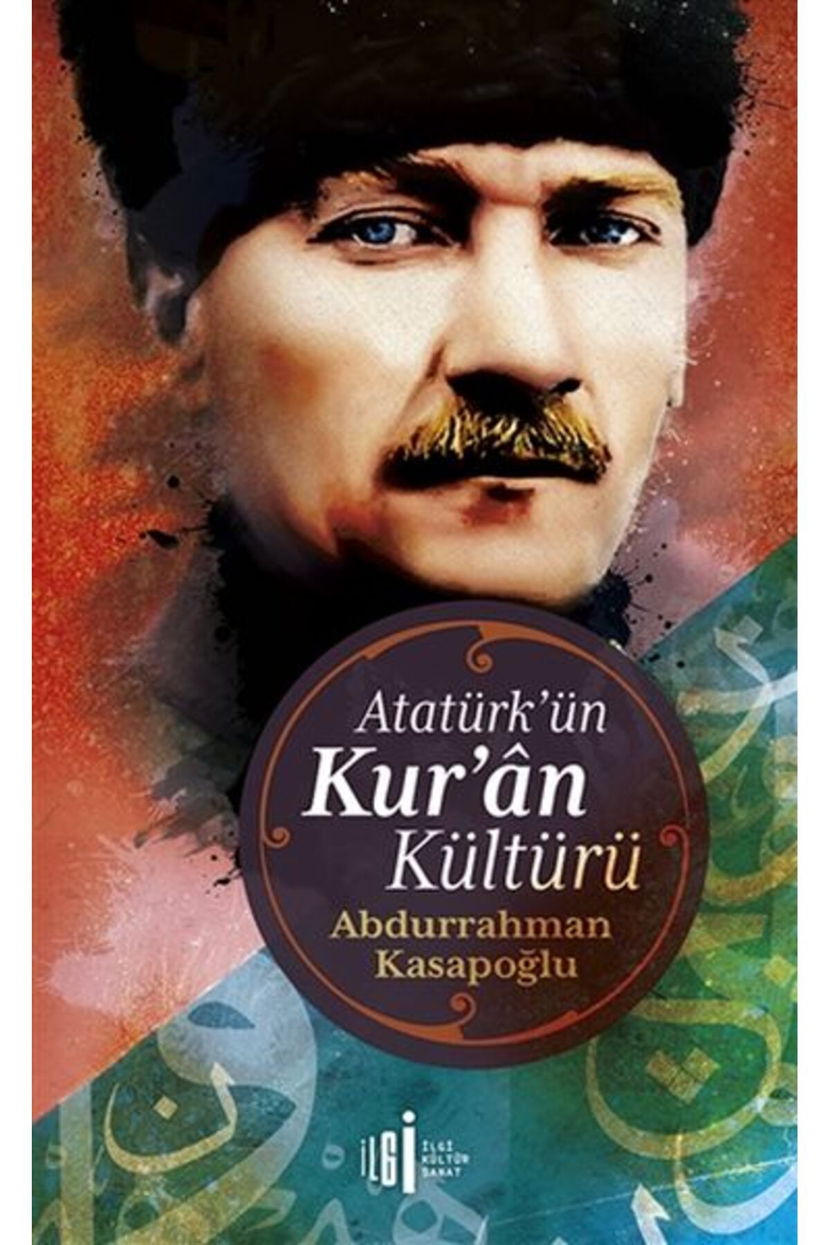İlgi Kültür Sanat Yayıncılık Atatürkün Kuran Kültürü
