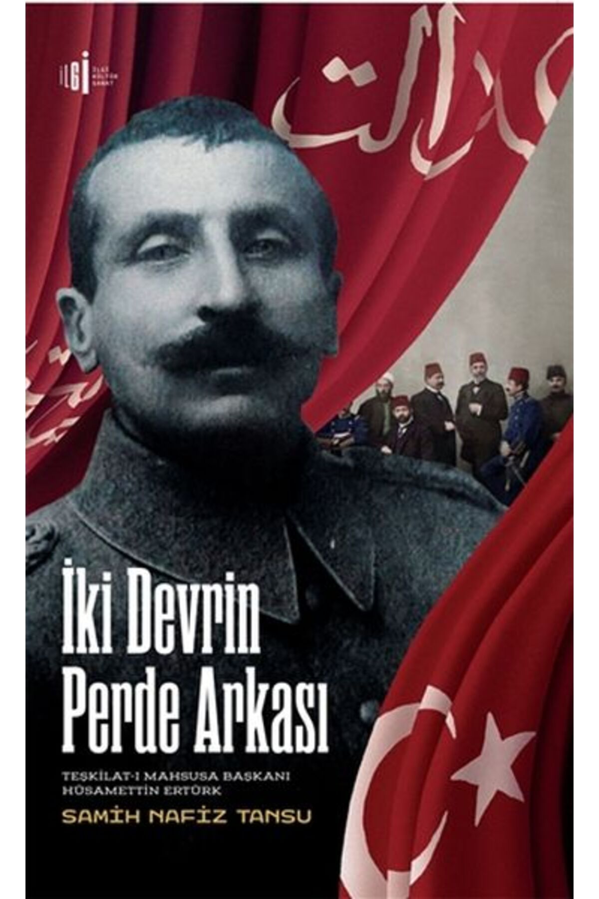 İlgi Kültür Sanat Yayıncılık İki Devrin Perde Arkası Teşkilatı Mahsusa Başkanı Hüsamettin Ertürk