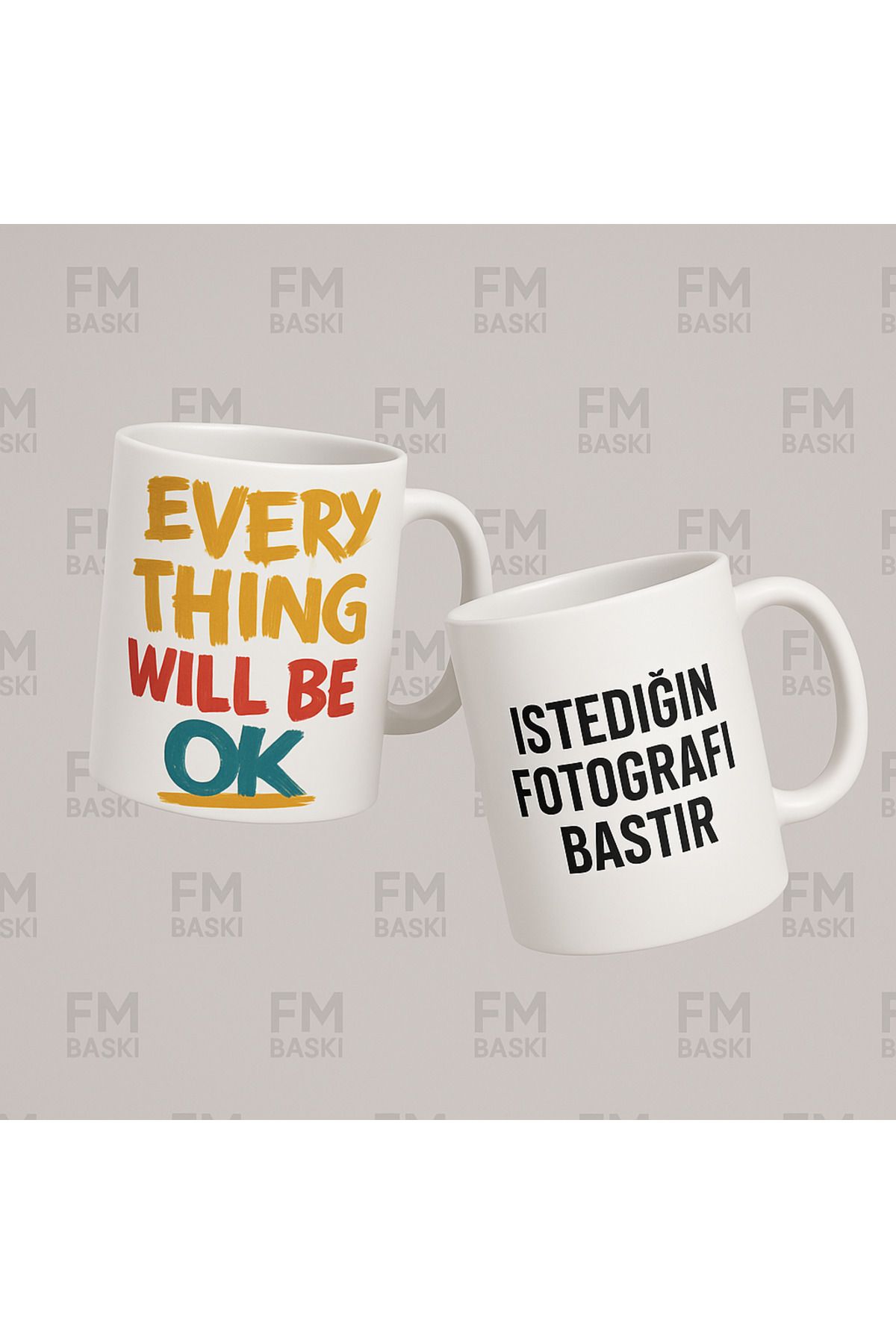 FM BASKI Every Thing Will Be Ok yazılı kişiye özel kupa bardak