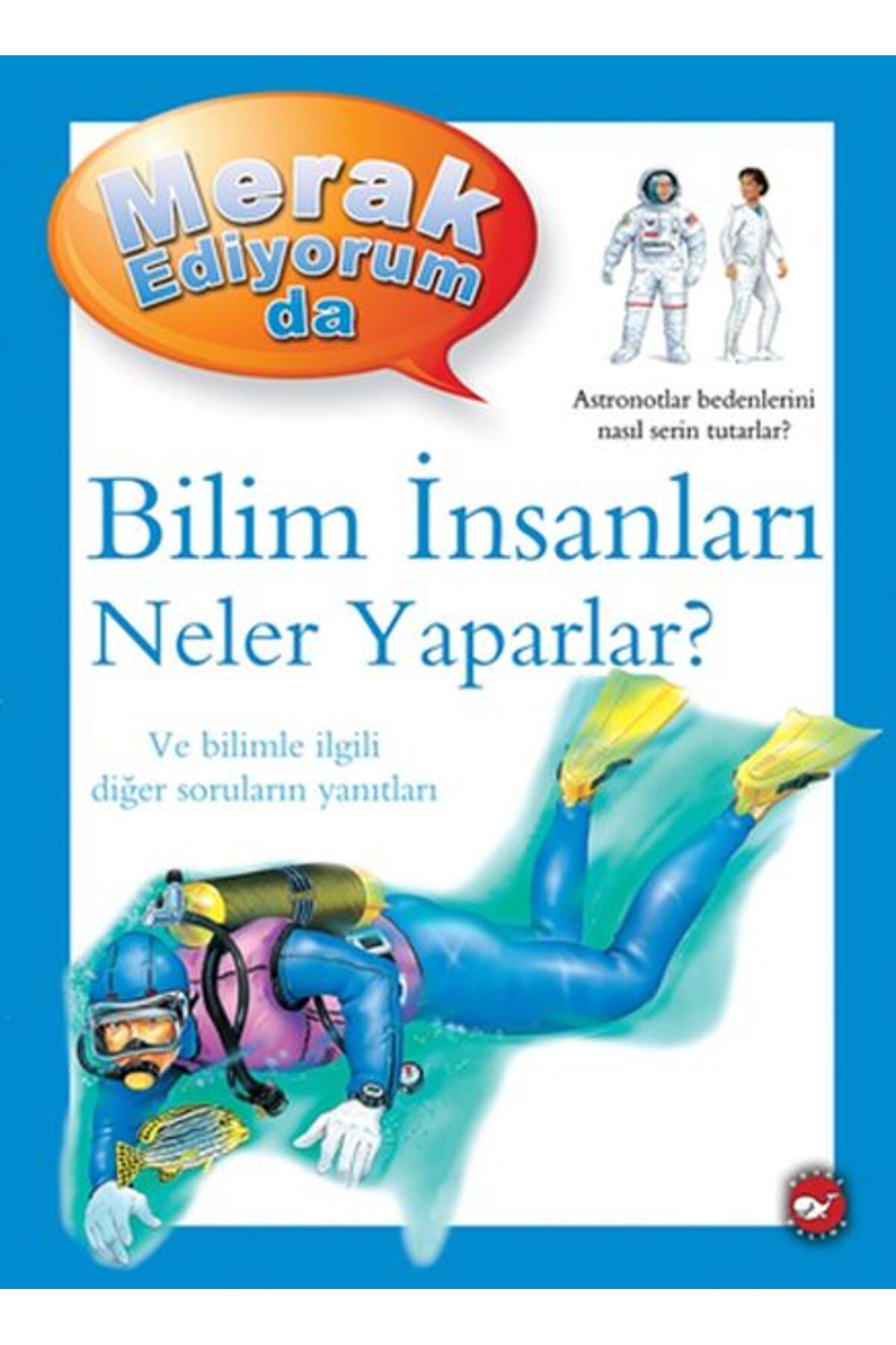 Destek Yayınları Merak Ediyorum Da - Bilim İnsanları Neler Yaparlar?