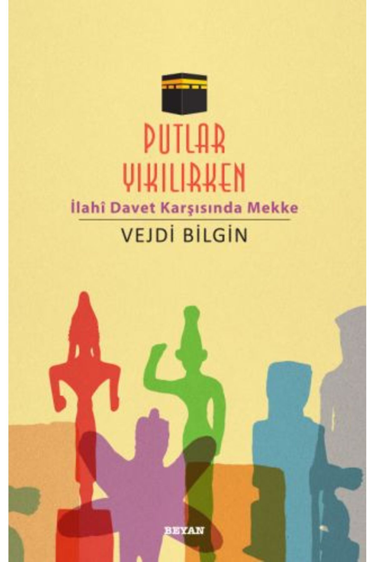 Beyan Yayınları Putlar Yıkılırken İlahi Davet Karşısında Mekke