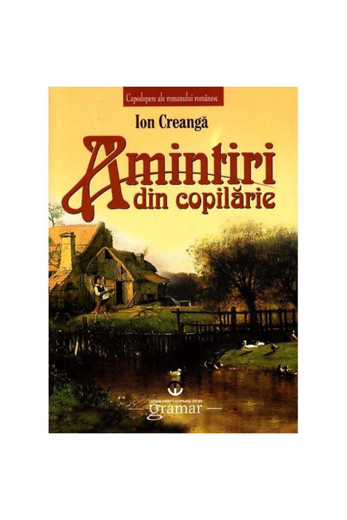 Gramar Amintiri Din Copilărie - Ion Creangă, Ed. Gramar - One Size