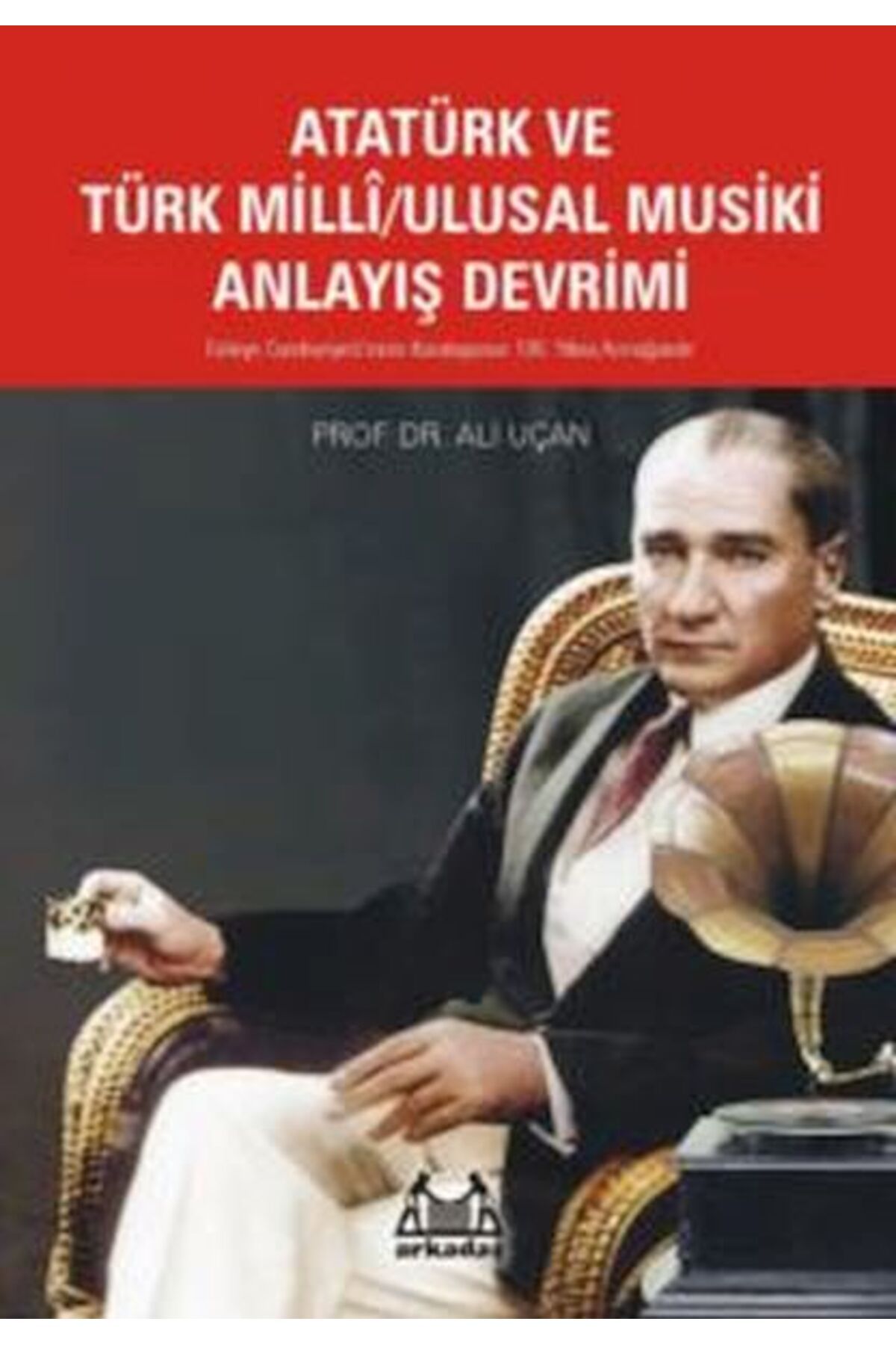 Karatay Yayınları Atatürk Ve Türk MilliUlusal Musiki Anlayış Devrimi