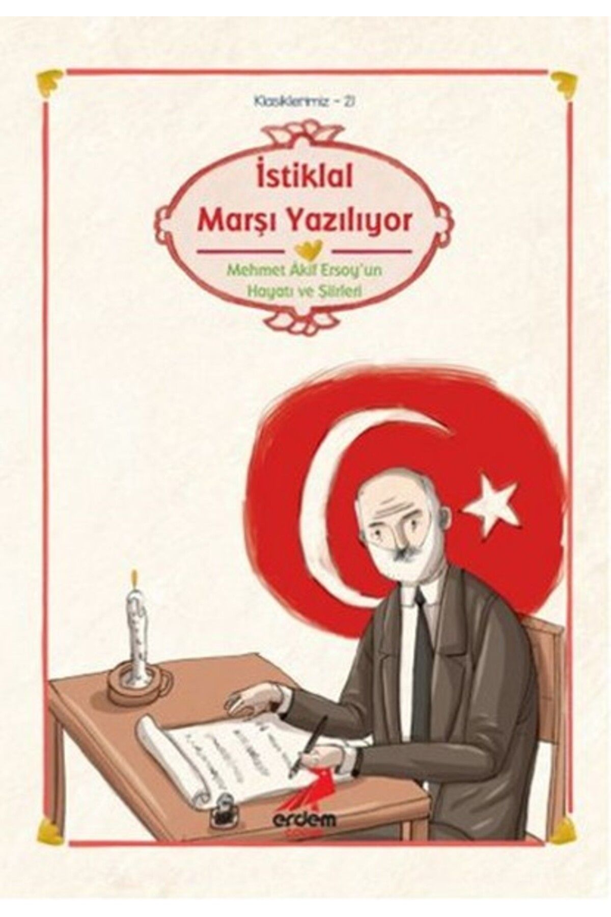 Erdem Yayınları Klasiklerimiz 21 İstiklal Marşı Yazılıyor