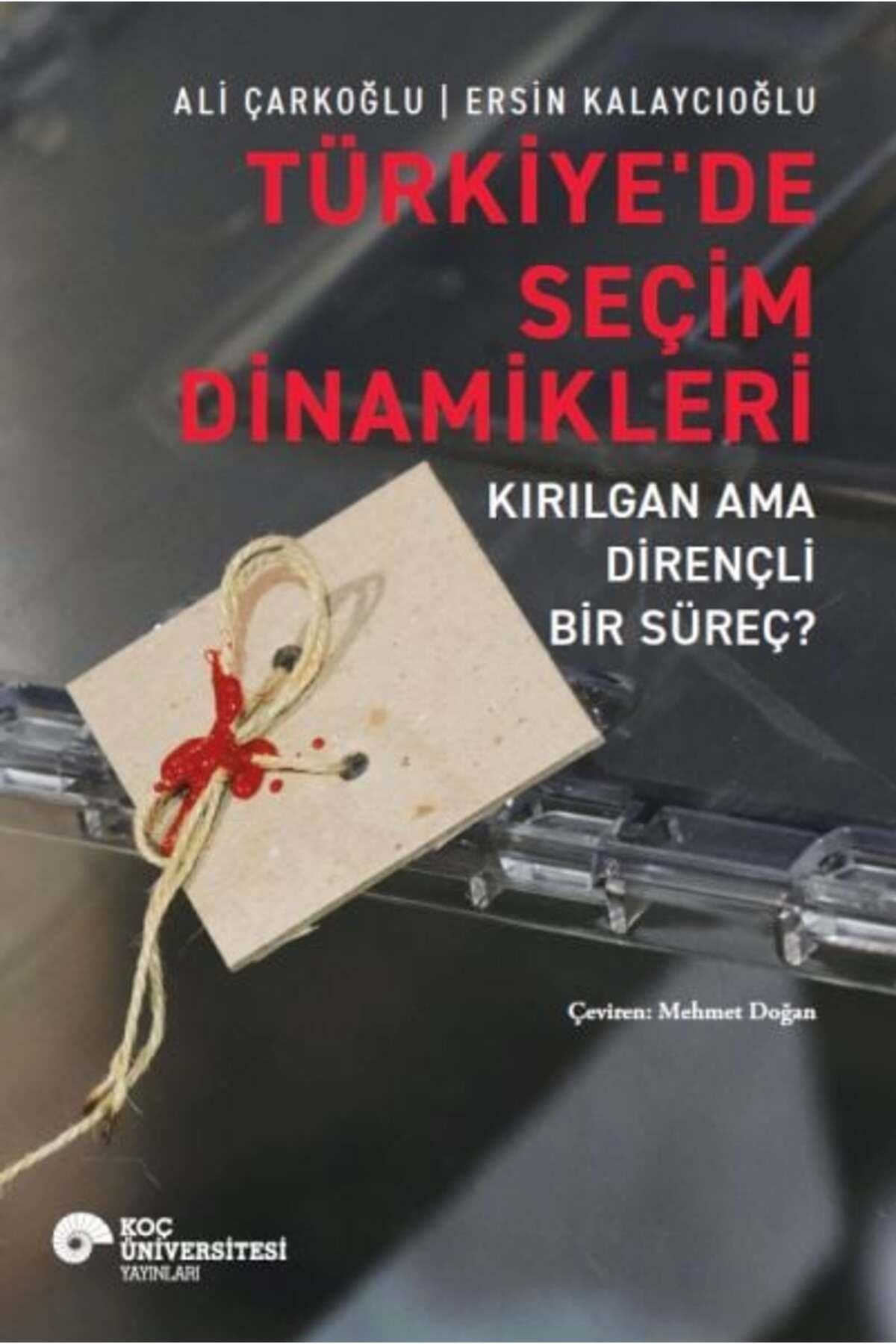 Koç Üniversitesi Yayınları Türkiyede Seçim Dinamikleri Kırılgan Ama Dirençli Bir Süreç