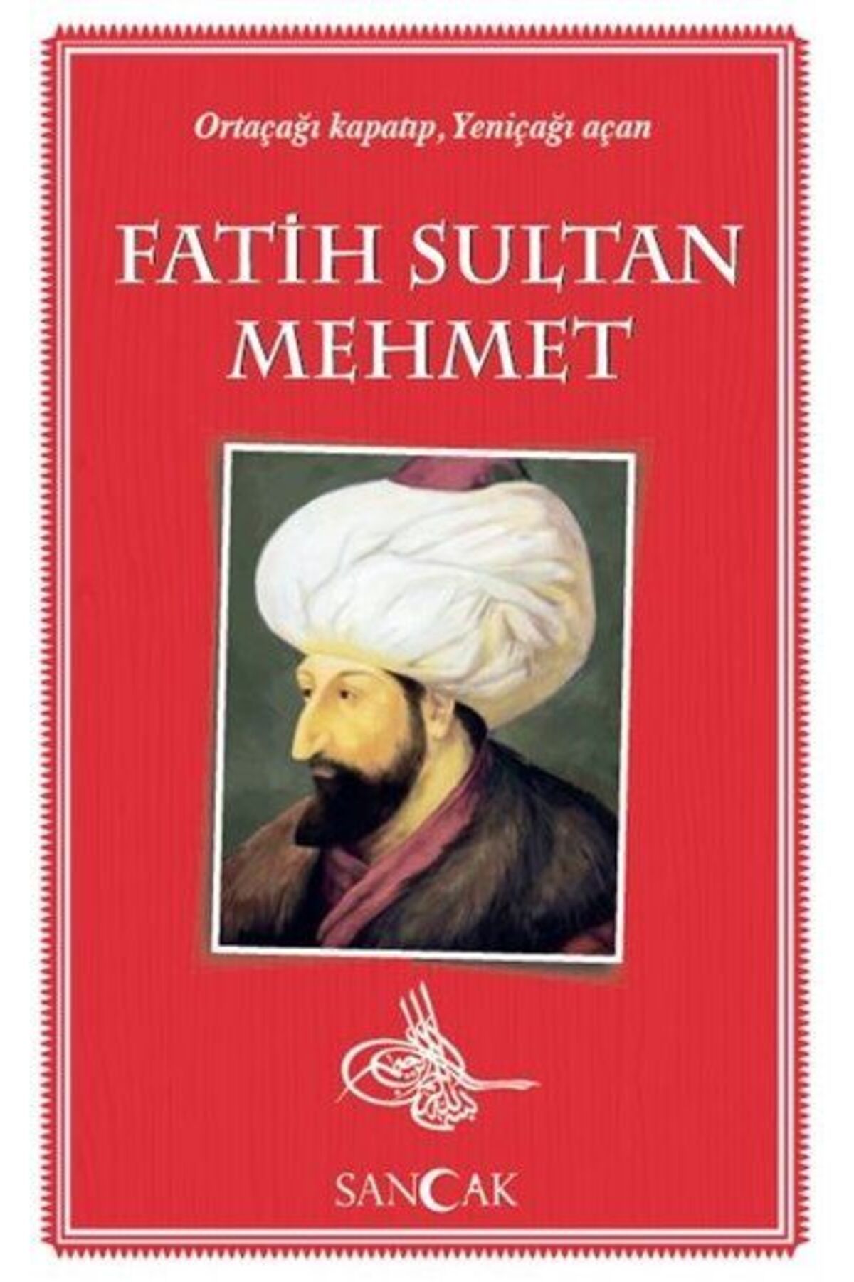 Sancak Yayınları Fatih Sultan Mehmet Ortaçağı Kapatıp Yeniçağı Açan