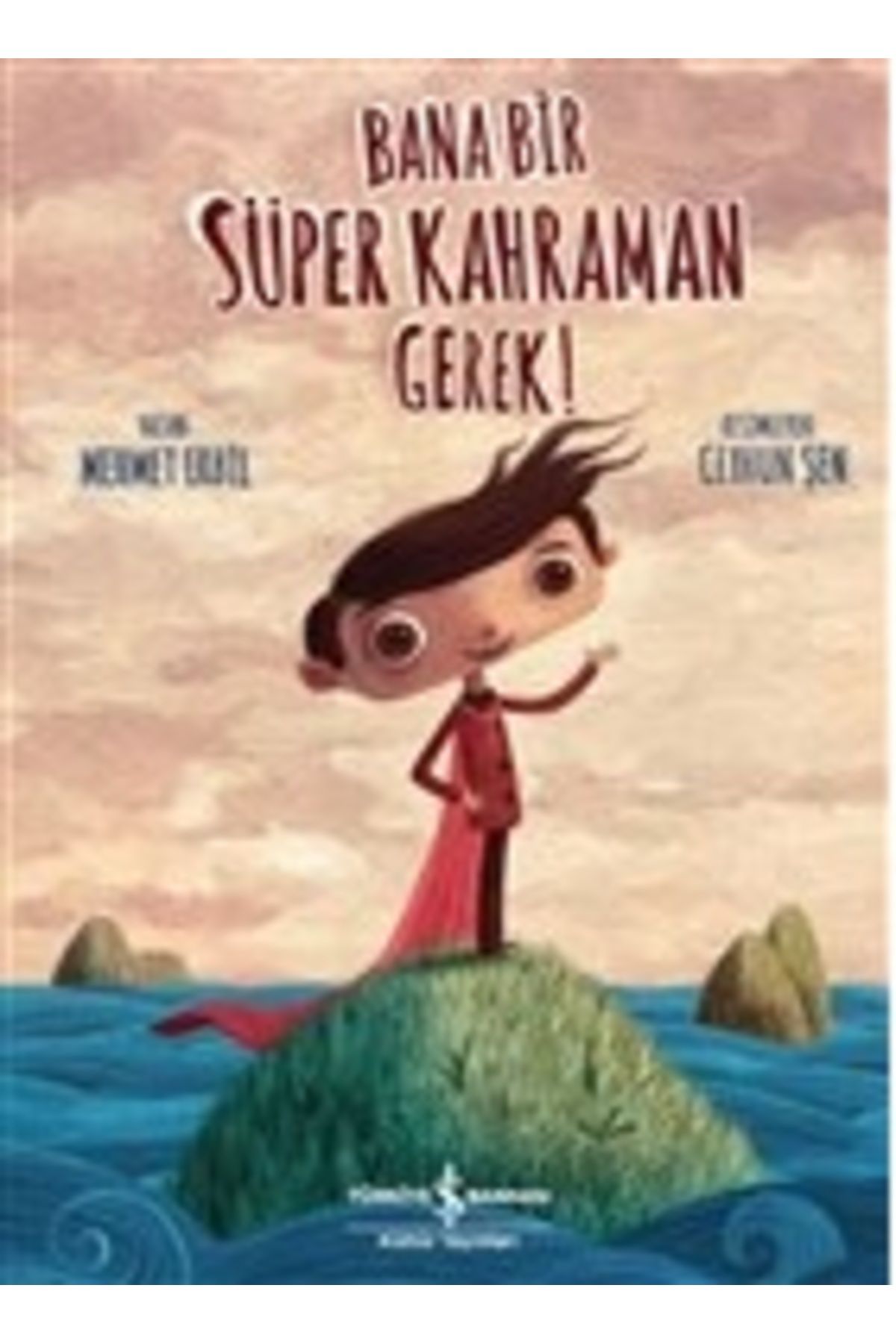 TÜRKİYE İŞ BANKASI KÜLTÜR YAYINLARI Bana Bir Süper Kahraman Gerek!