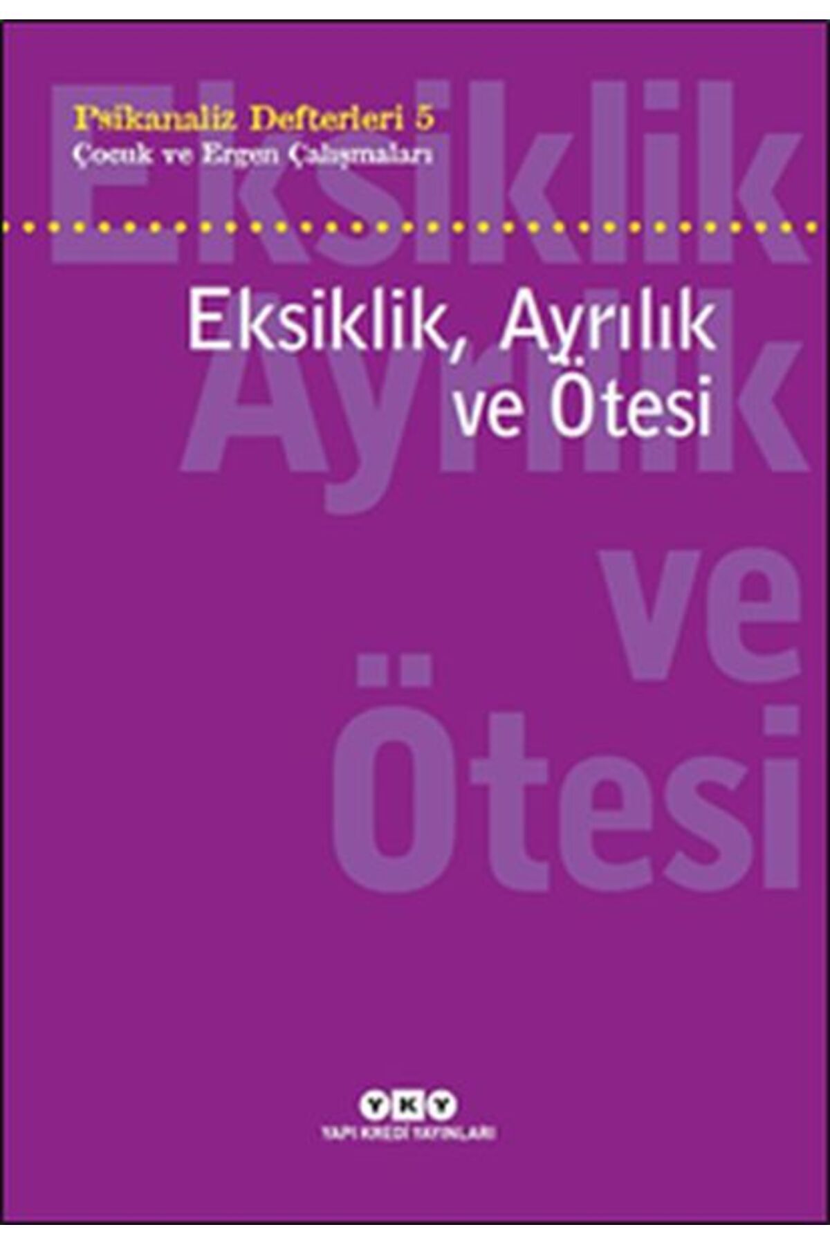 Destek Yayınları Psikanaliz Defterleri 5 - Çocuk ve Ergen Çalışmaları Eksiklik, Ayrılık ve Ötesi