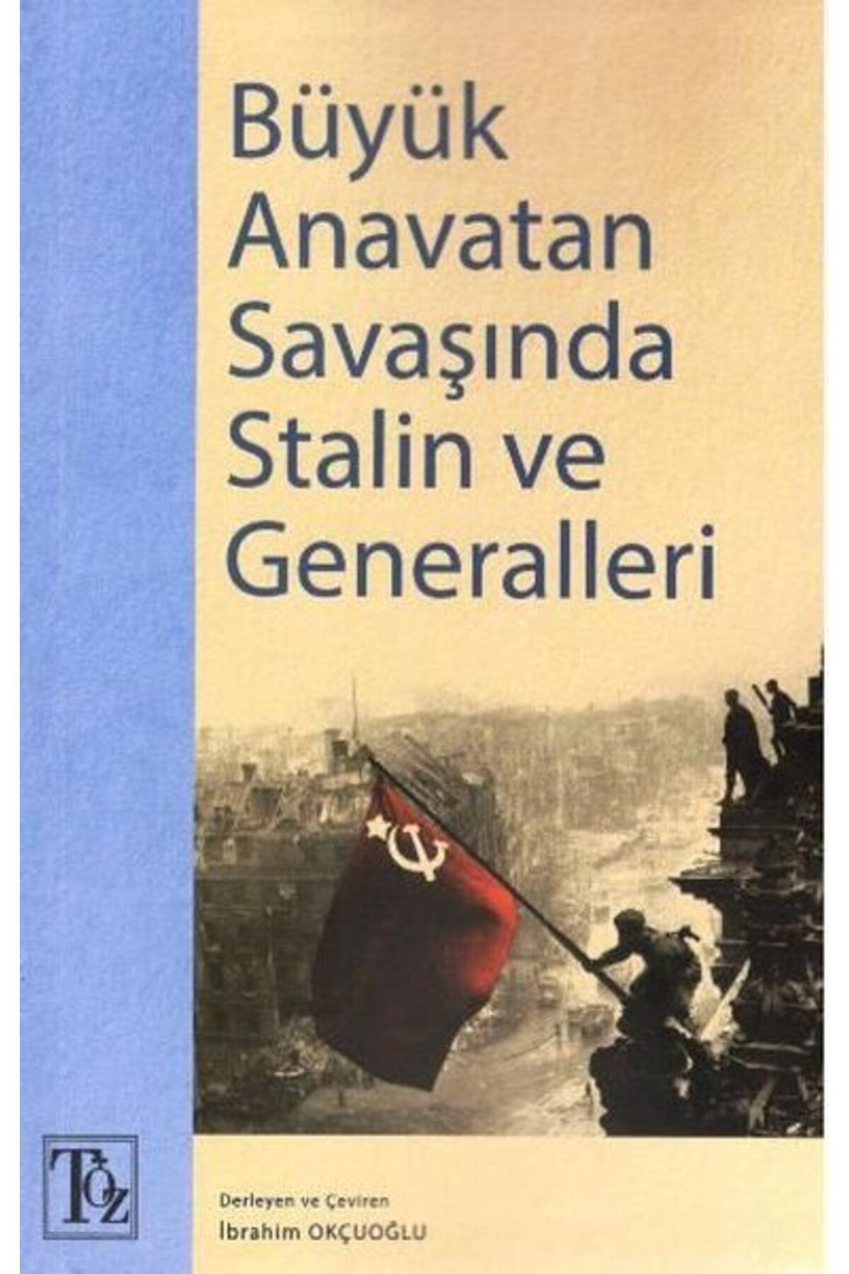Töz Yayınları Büyük Anavatan Savaşında Stalin ve Generalleri