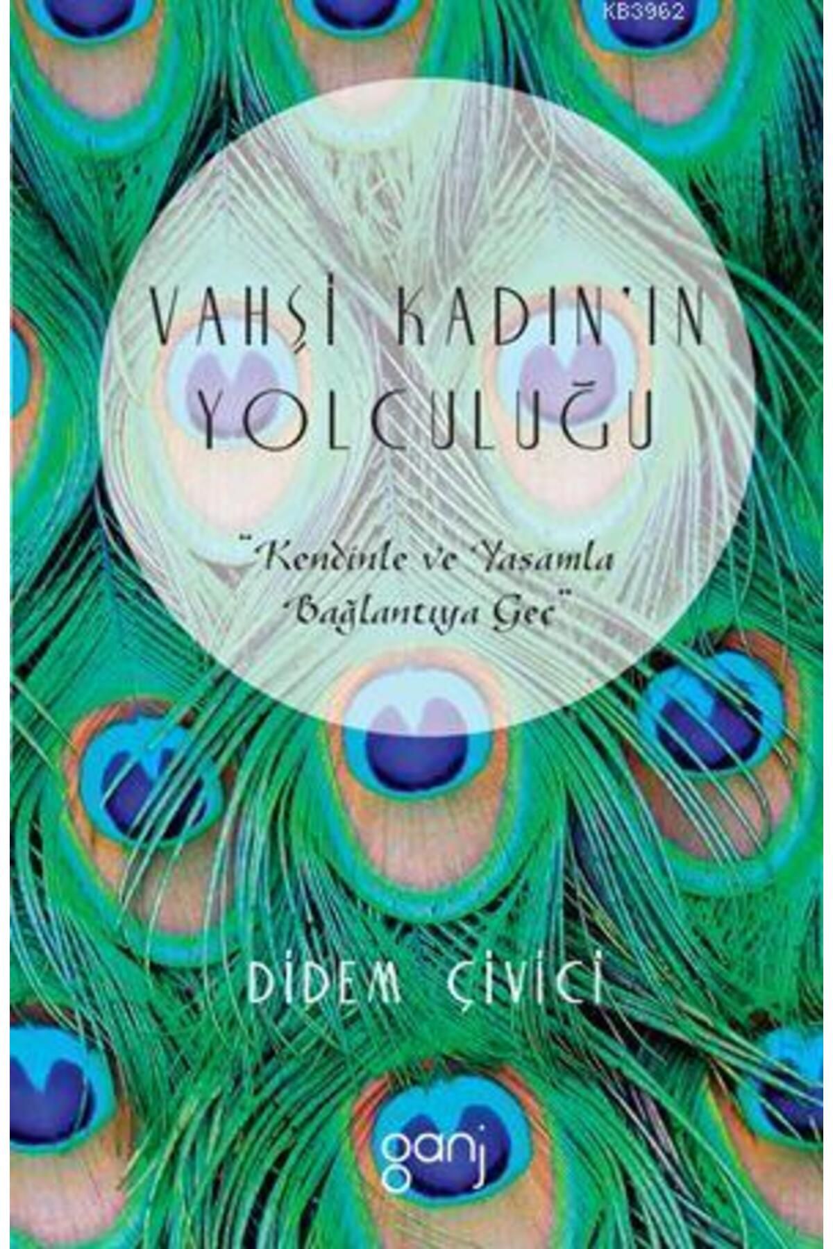 Ganj Kitap Vahşi Kadın'ın Yolculuğu - Kendinle Ve Yaşamla Bağlantıya Geç