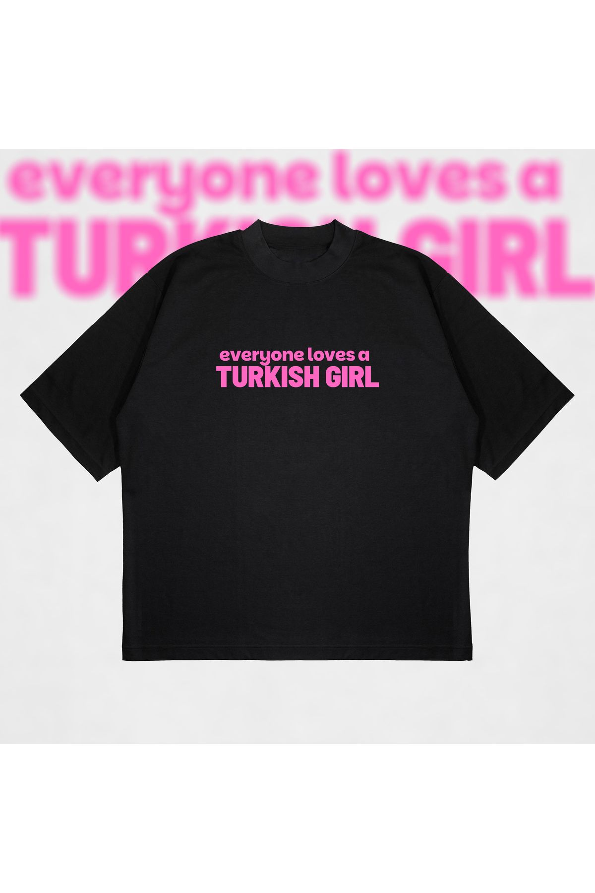Tarzsokak Everyone Loves A Turkish Girl Boxy Fit Oversize Unisex Tshirt – Baskılı Tişört |